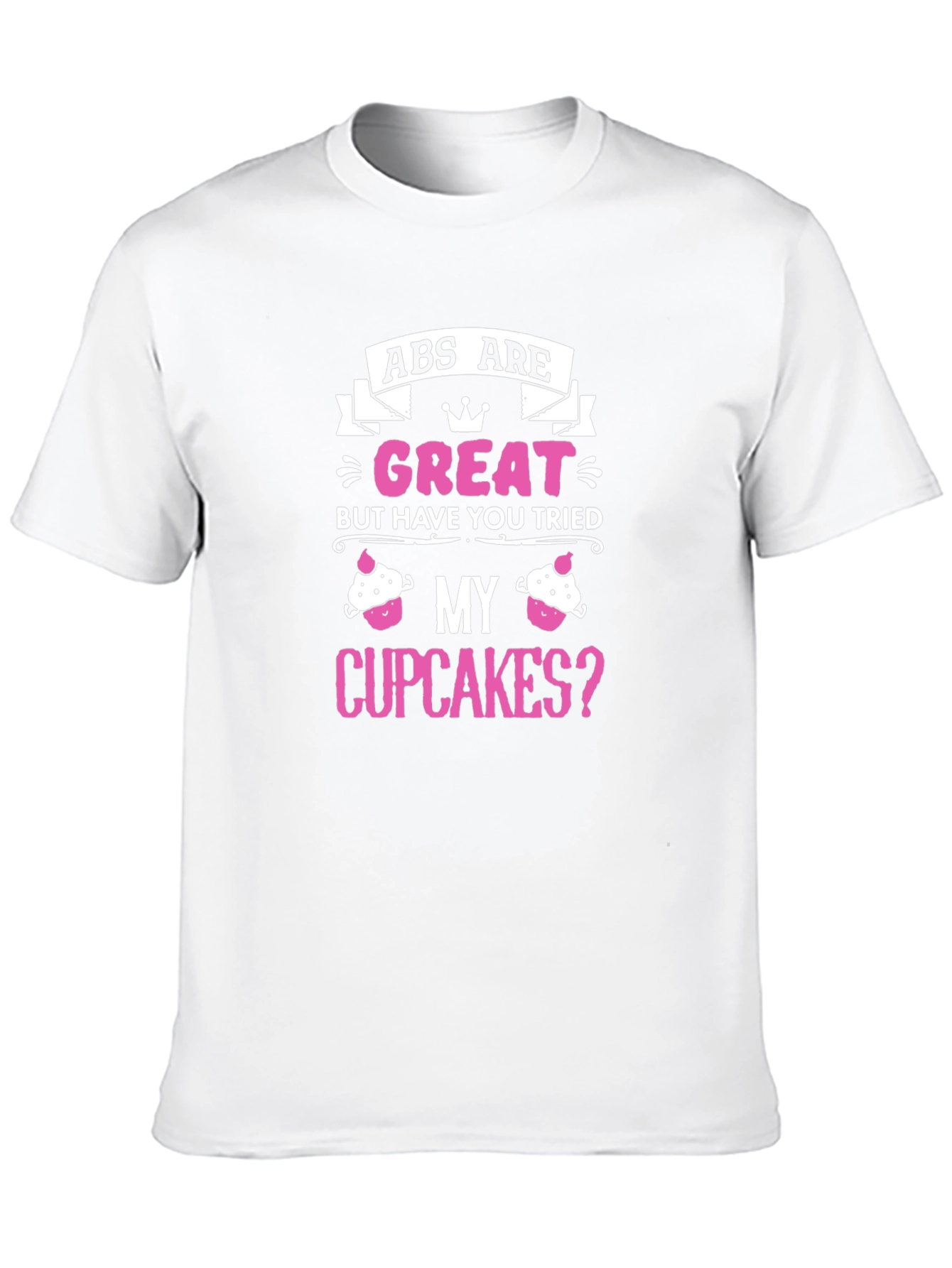 Abs Are Great Cupcakes T-Shirt - 10