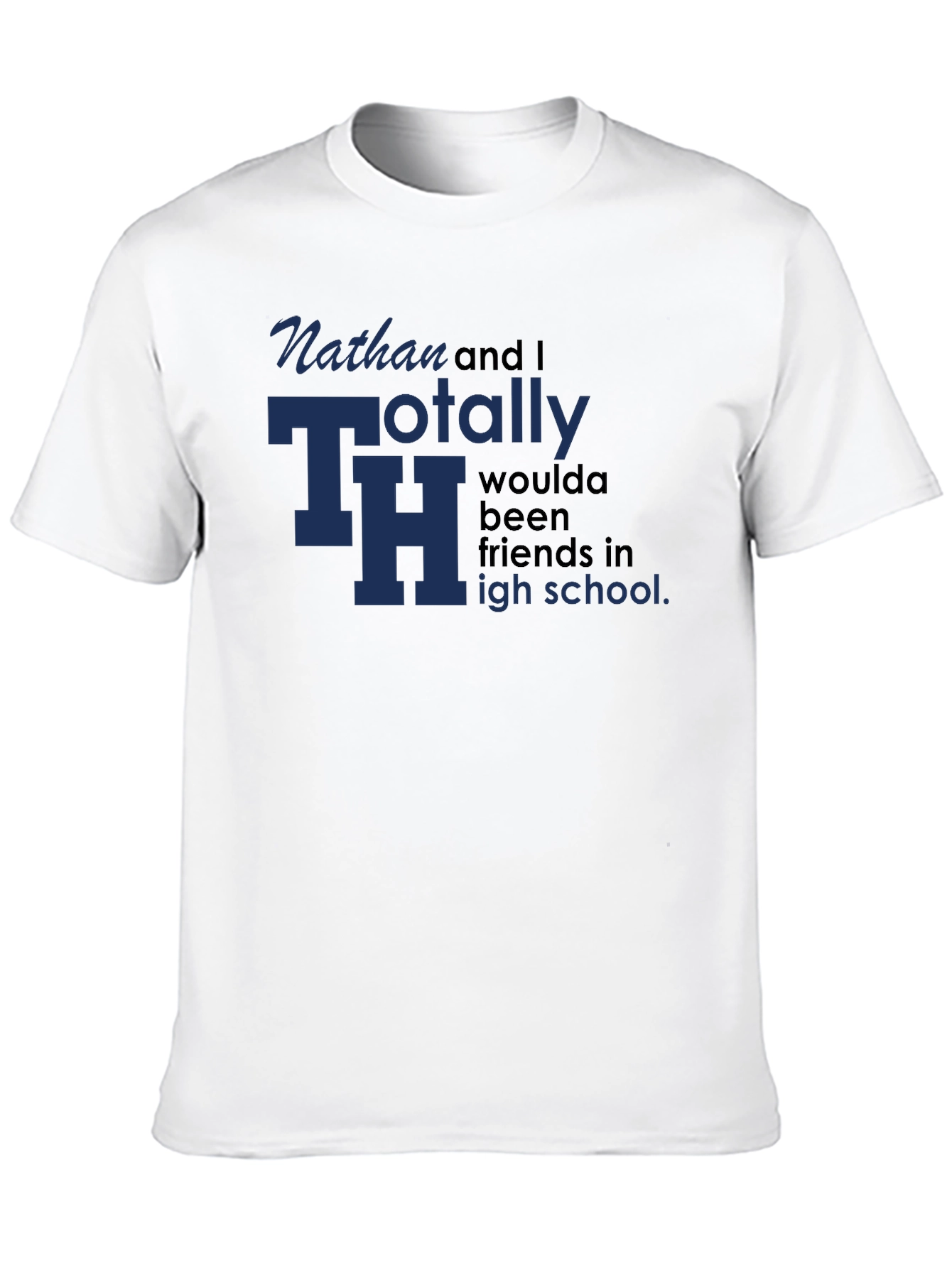 Black Nathan & I Totally TH Woulda Been Friends T-Shirt view 10