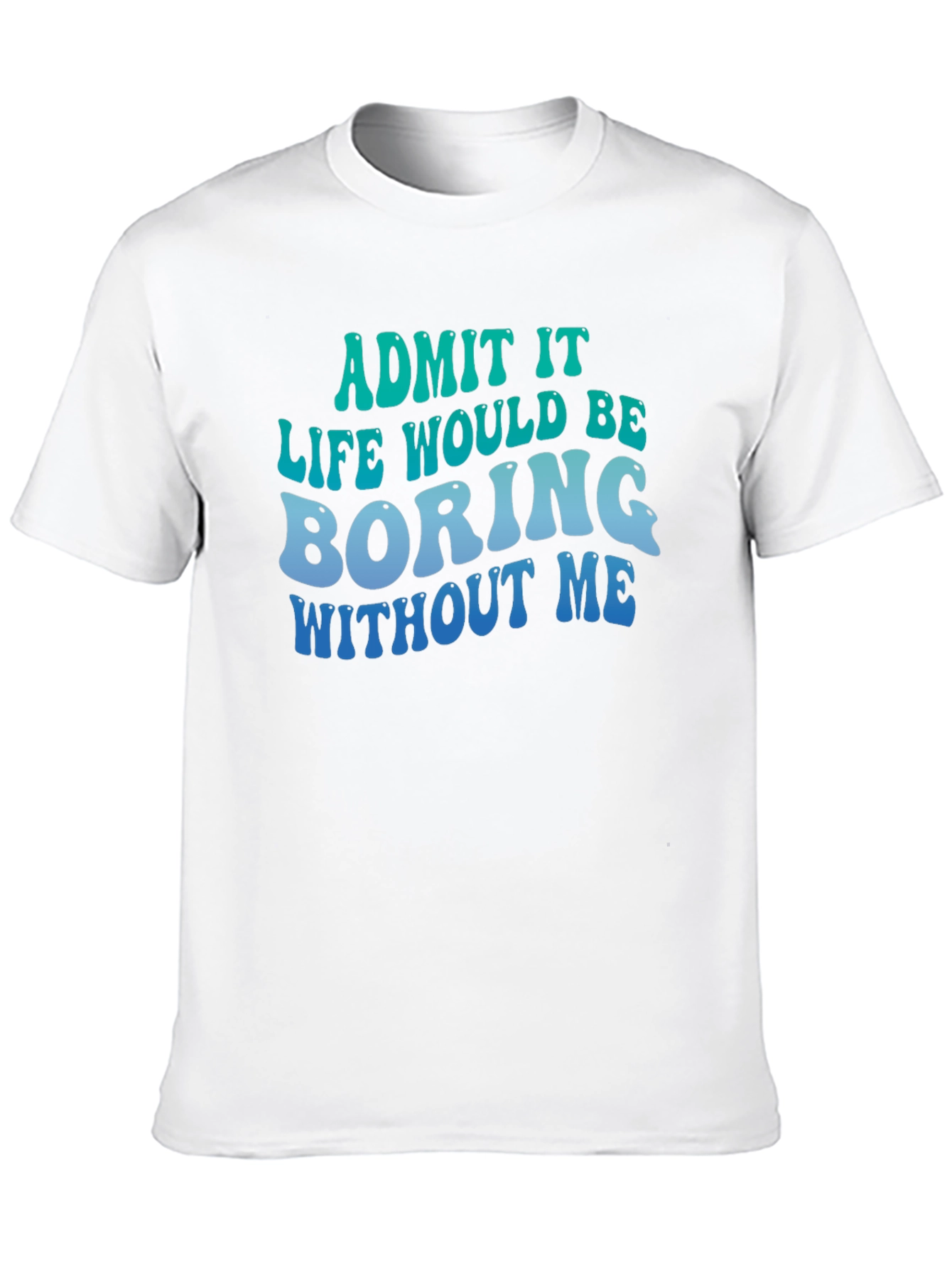 Black Funny Graphic Tee - Life Would Be Boring Without Me view 10