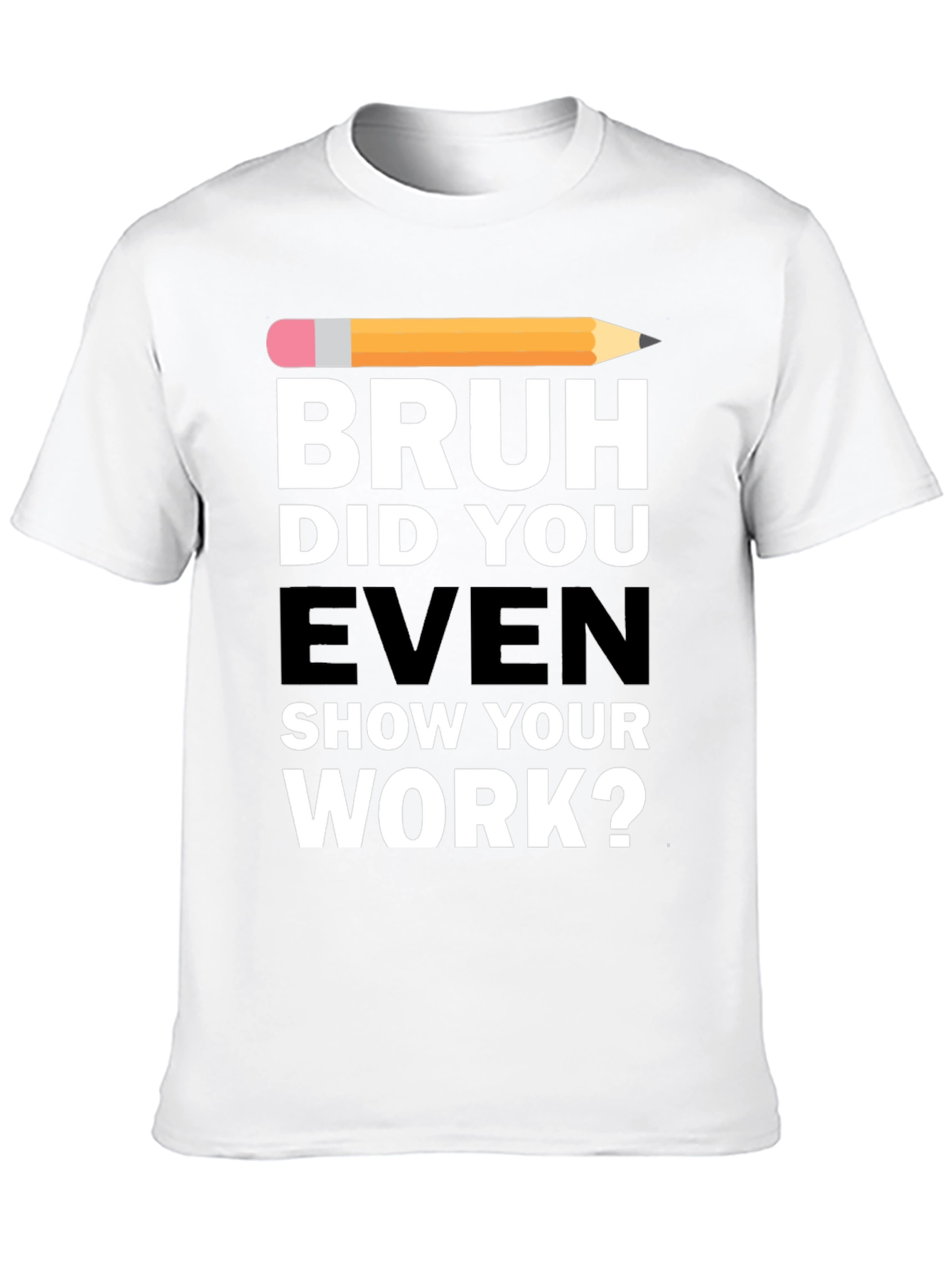 Black Bruh Did You Even Show Your Work? T-Shirt view 10