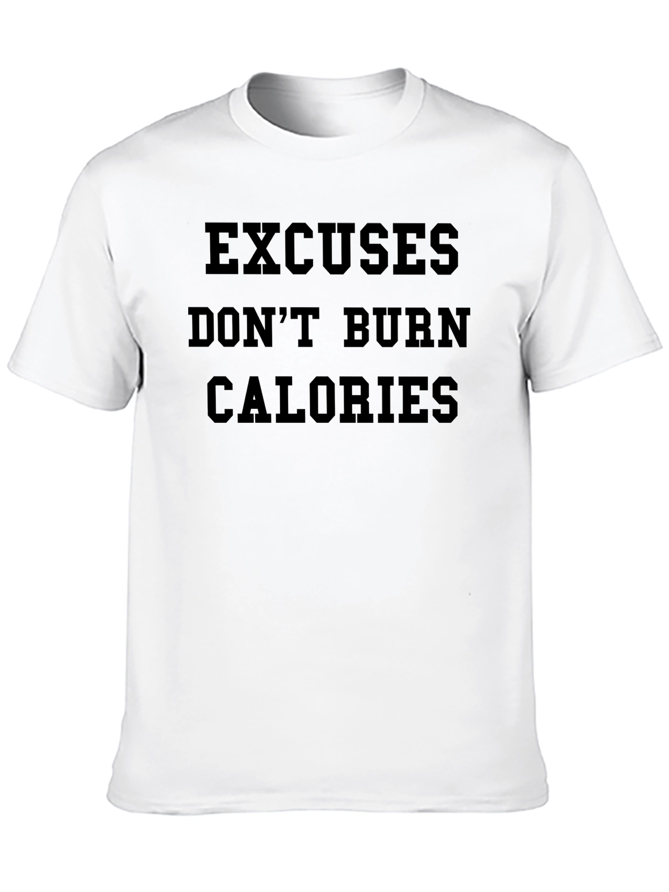 Excuses Don't Burn Calories T-Shirt - 10