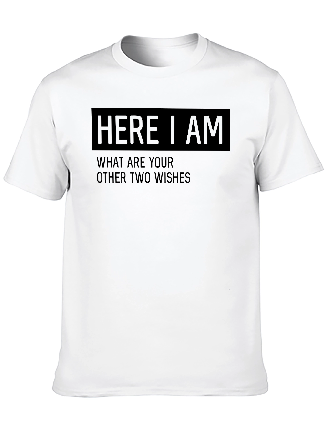 Black Here I Am Funny Wish T-Shirt view 10