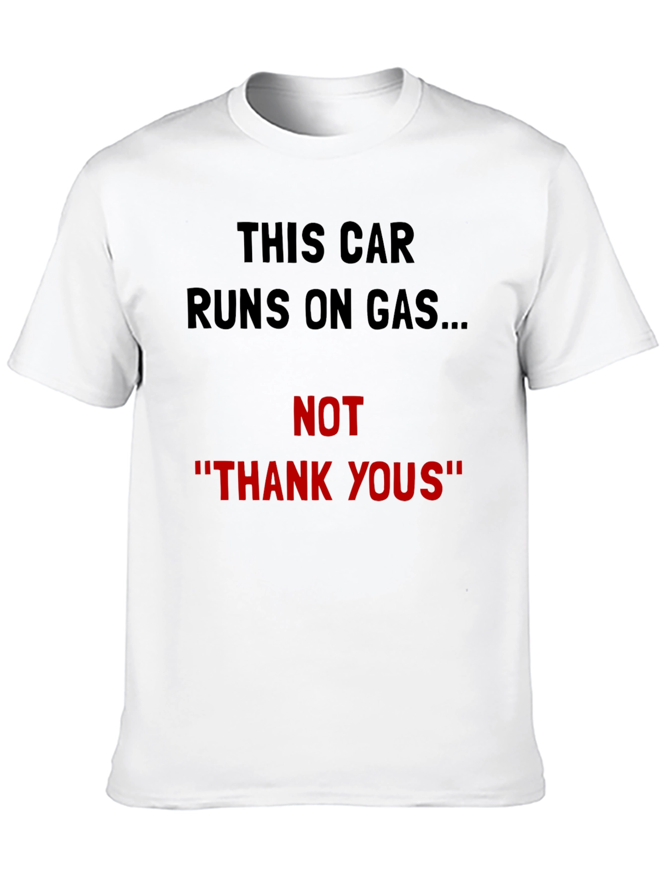 Black Funny Car T-Shirt - Runs on Gas Not Thank Yous! view 10