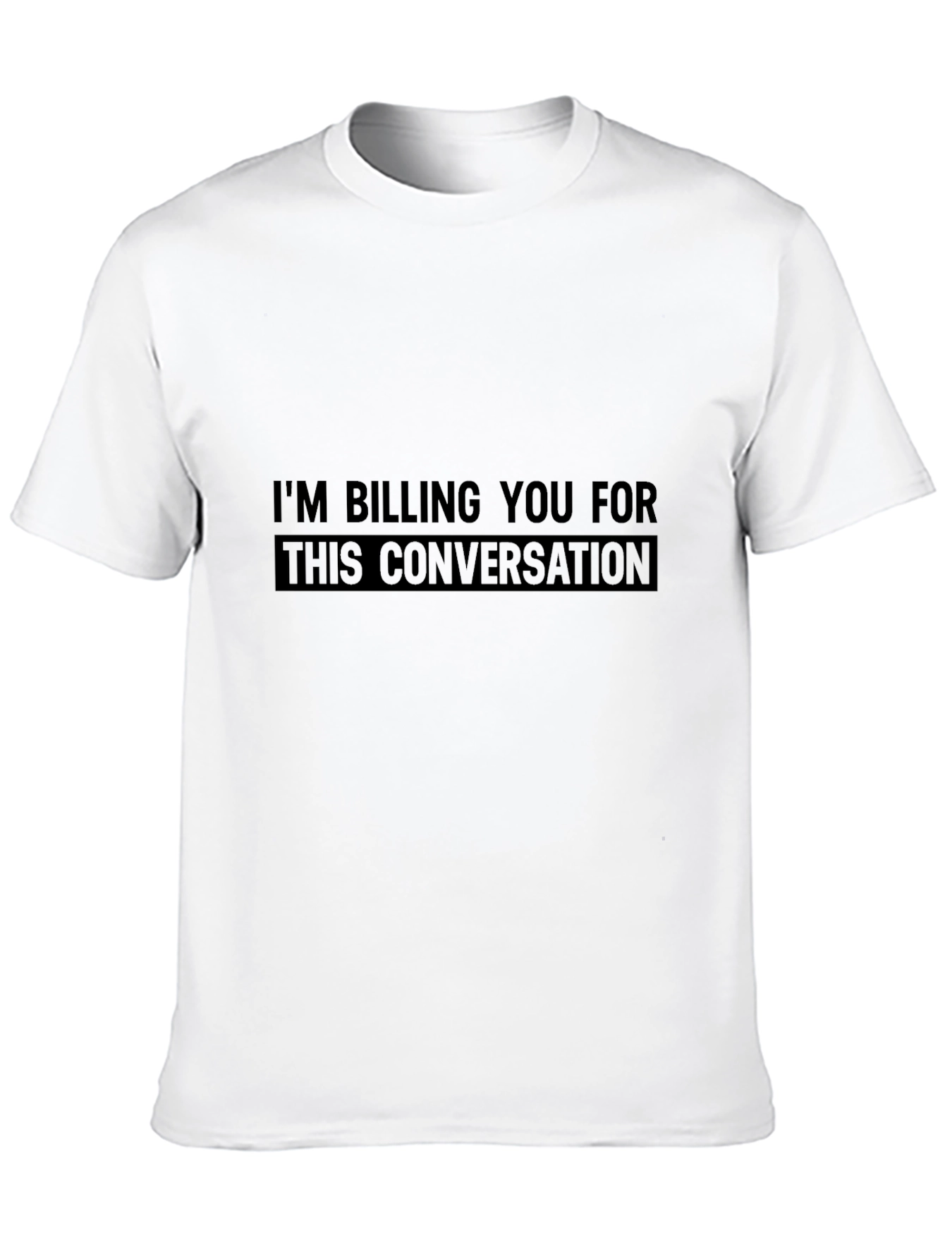 Black I'm Billing You For This Conversation T-Shirt view 10