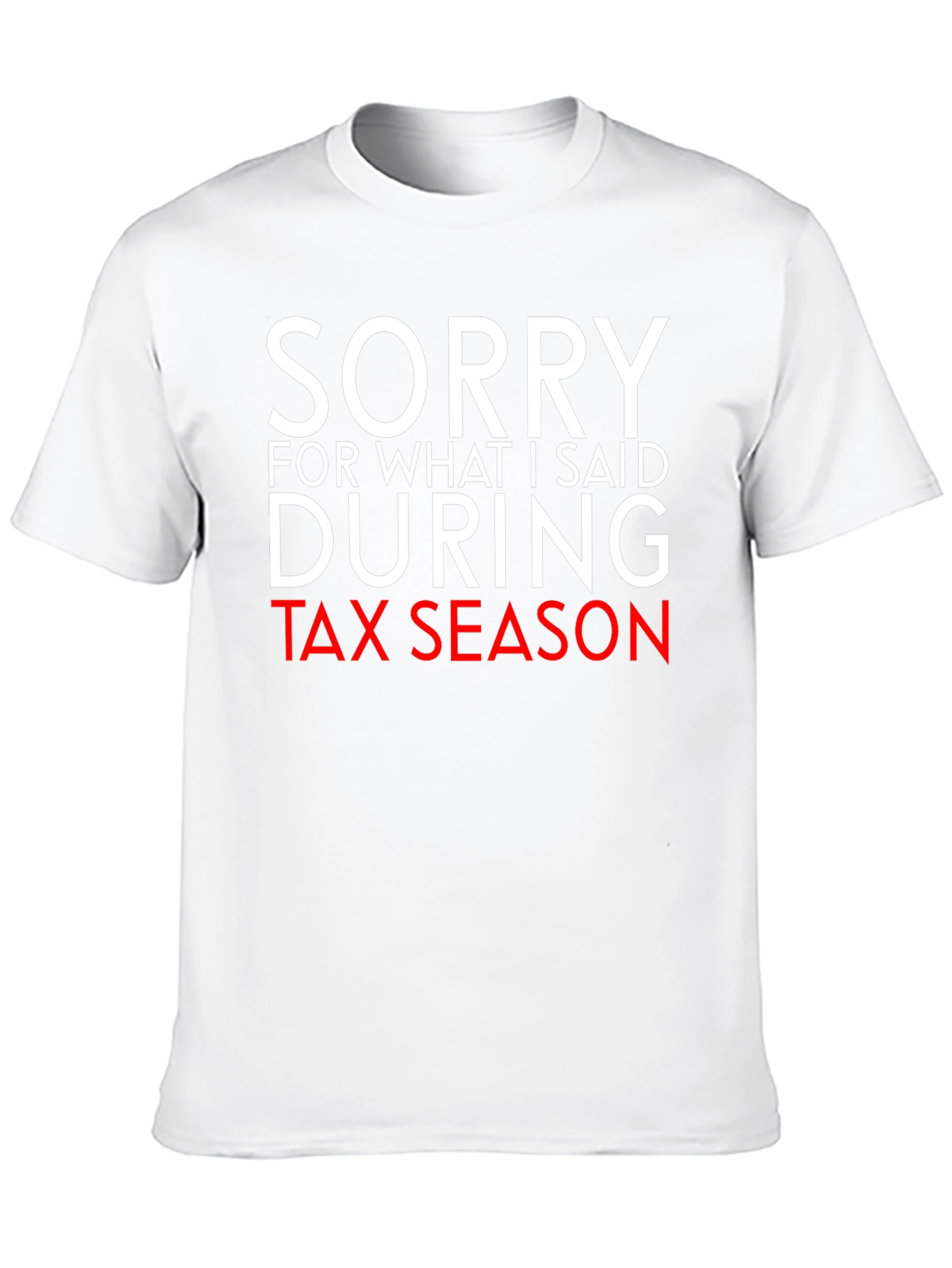 Black Sorry For What I Said During Tax Season Funny T-Shirt view 10