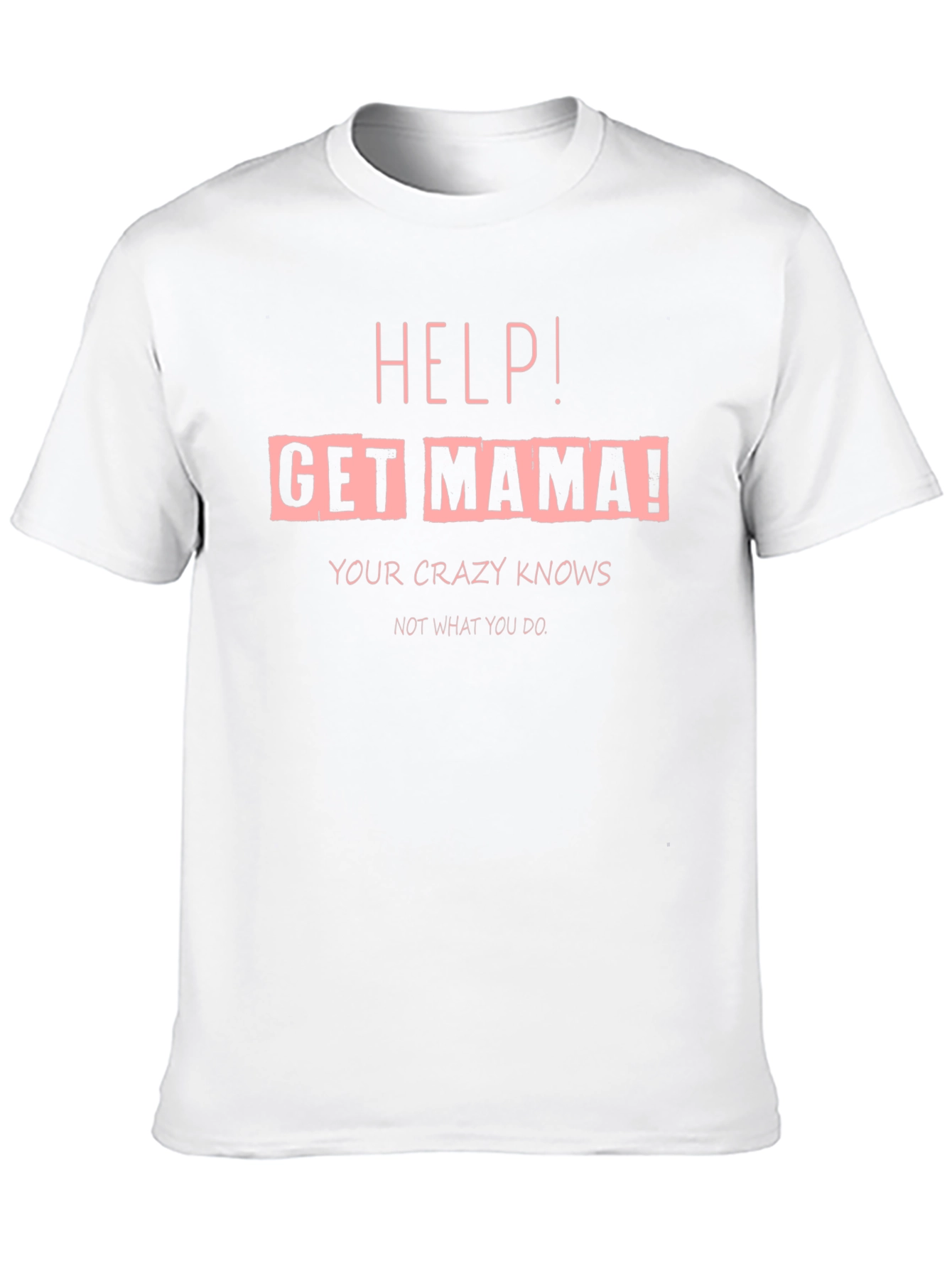 Black Help! Get Mama! Crazy Knows T-Shirt view 10
