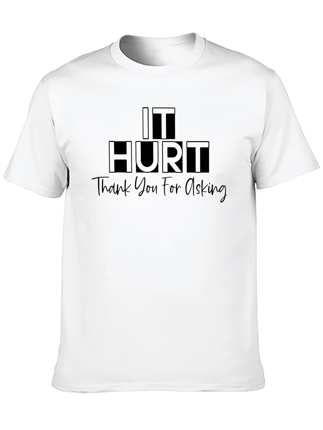 Black It Hurt T-Shirt - Thank You For Asking - Humor Tee view 10