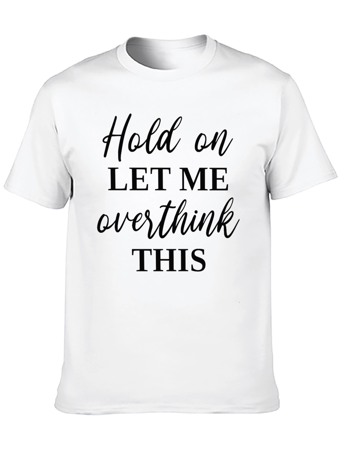 Black Hold On, Let Me Overthink This T-Shirt - Black Cotton Tee view 10