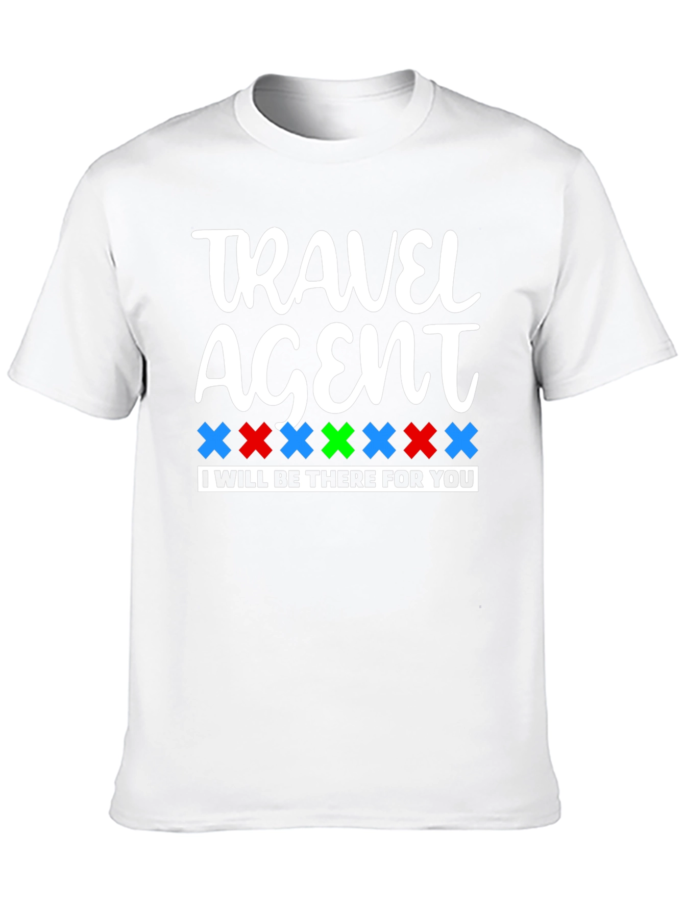 Travel Agent Tee: I'll Be There For You! - 10