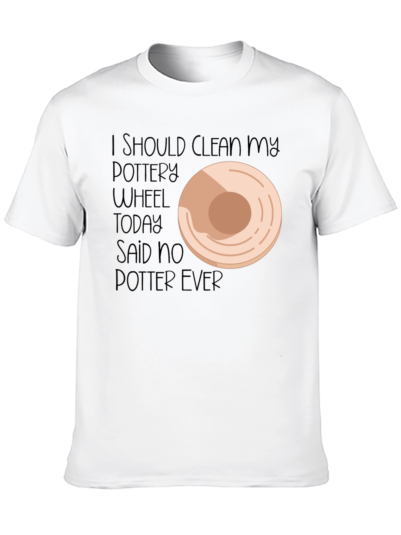 Black Pottery Lover's Tee: I Should Clean My Wheel... Said No Potter Ever! view 10