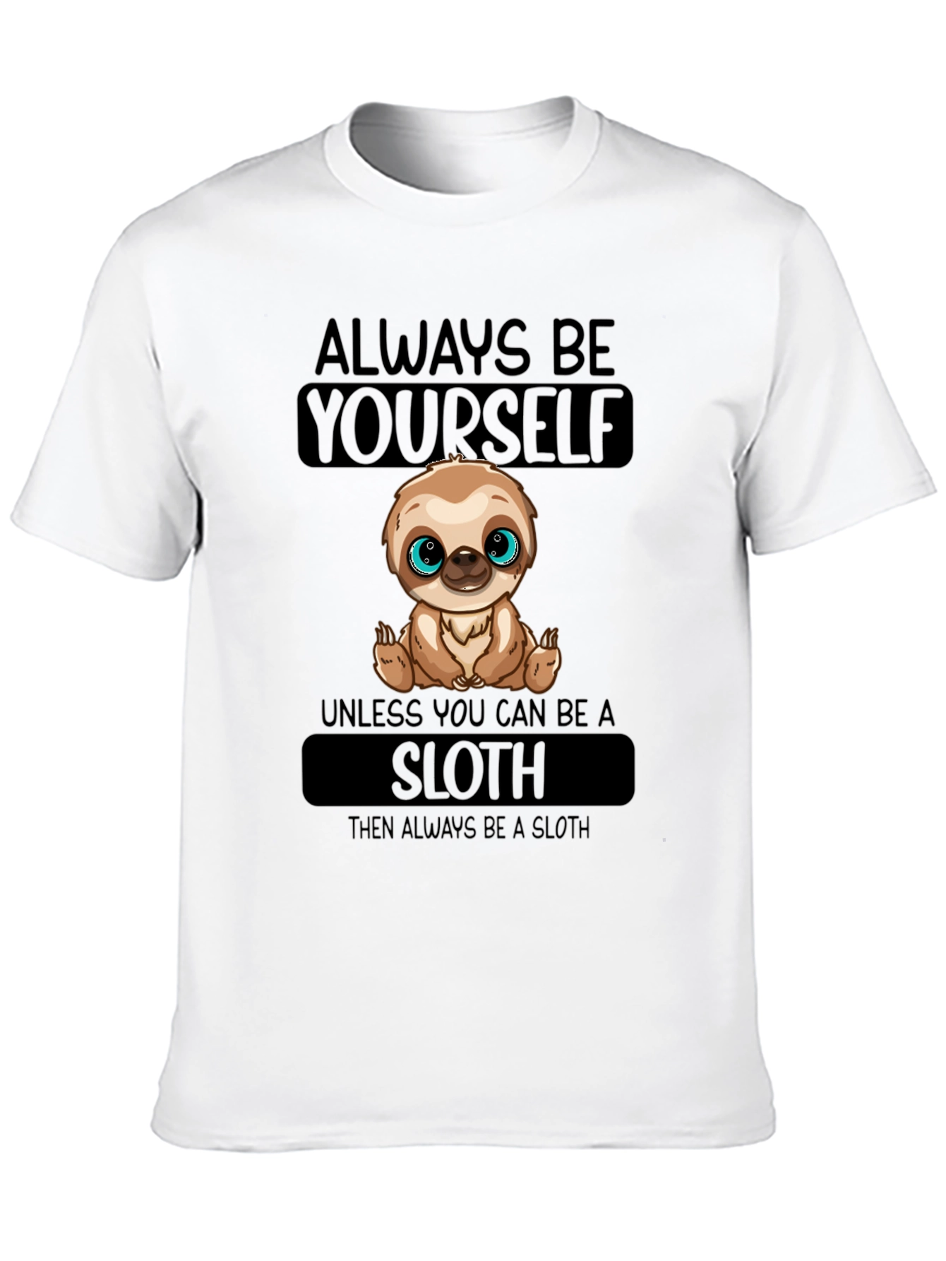 Always Be Yourself Sloth T-Shirt - 10