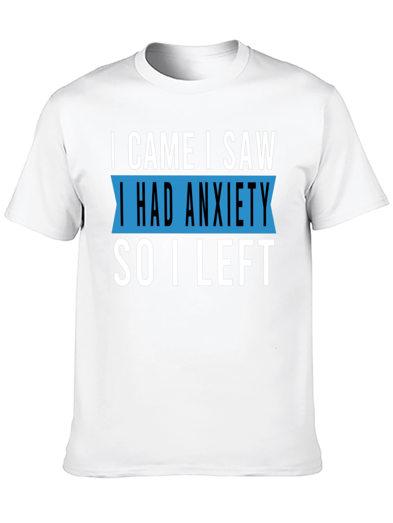 Black Anxiety T-Shirt - I Came I Saw I Had Anxiety So I Left view 10