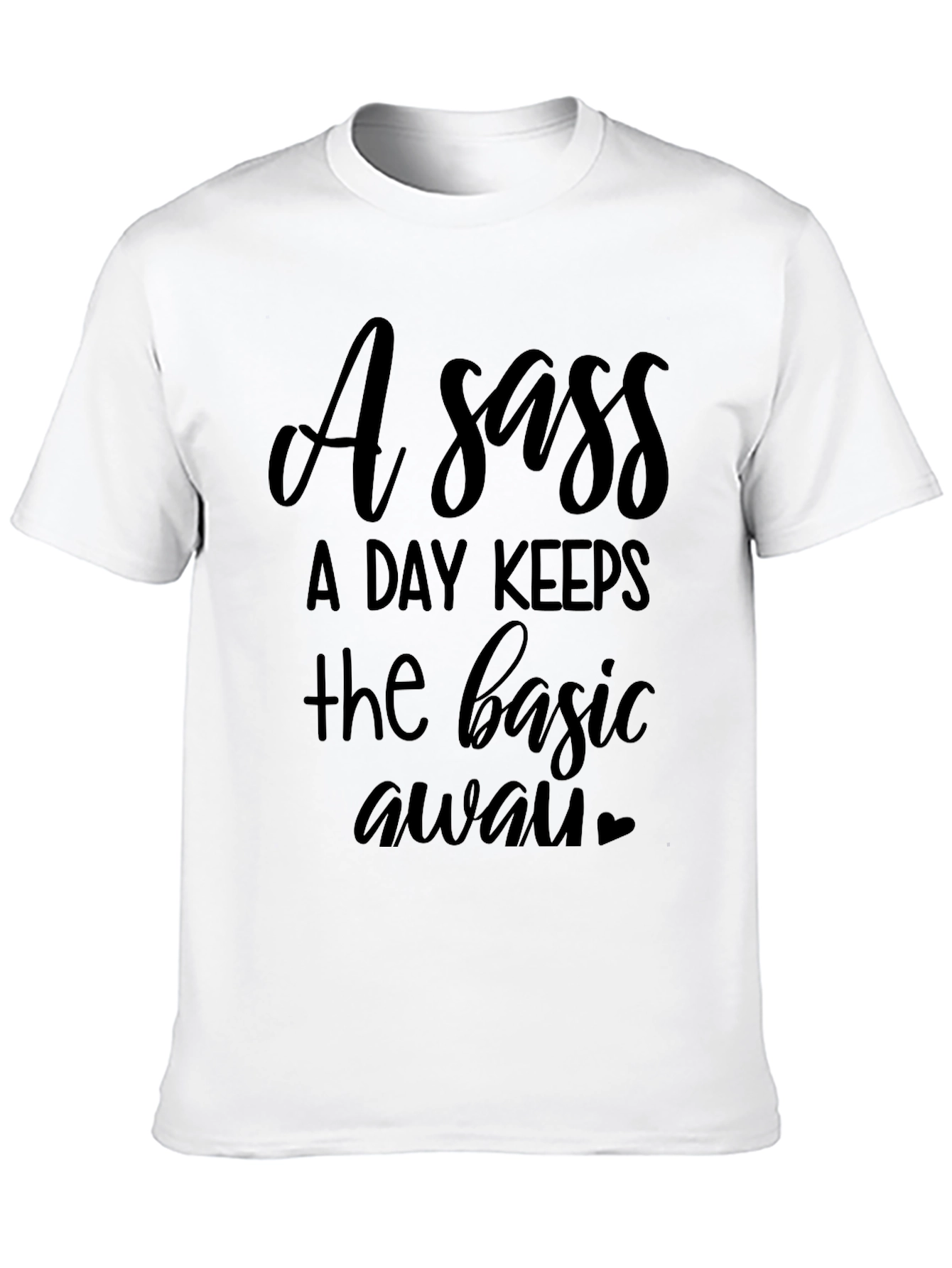 Black Sassy T-Shirt - "A Sass A Day Keeps the Basic Away" view 10