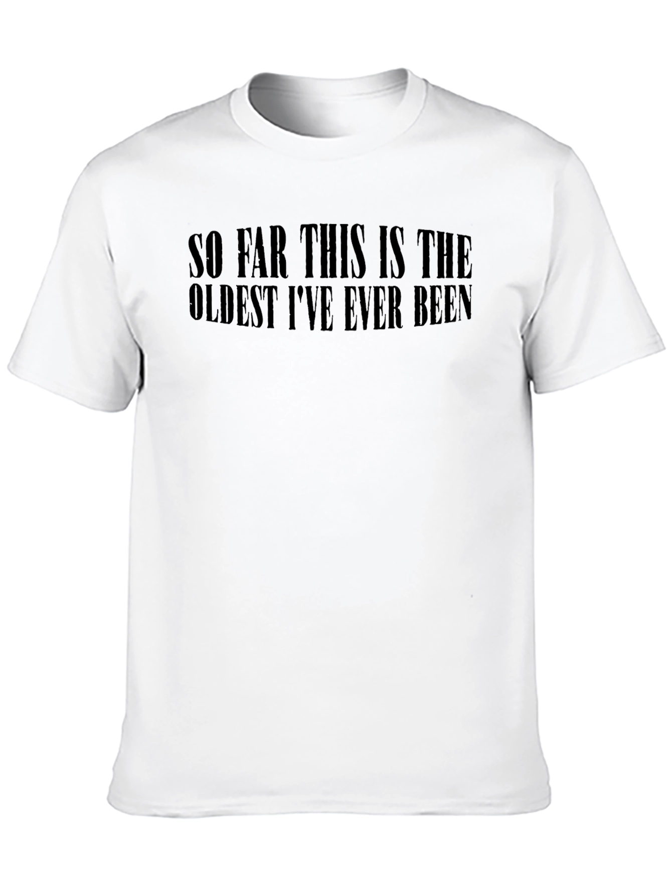 Black Funny "Oldest I've Ever Been" Black T-Shirt view 10