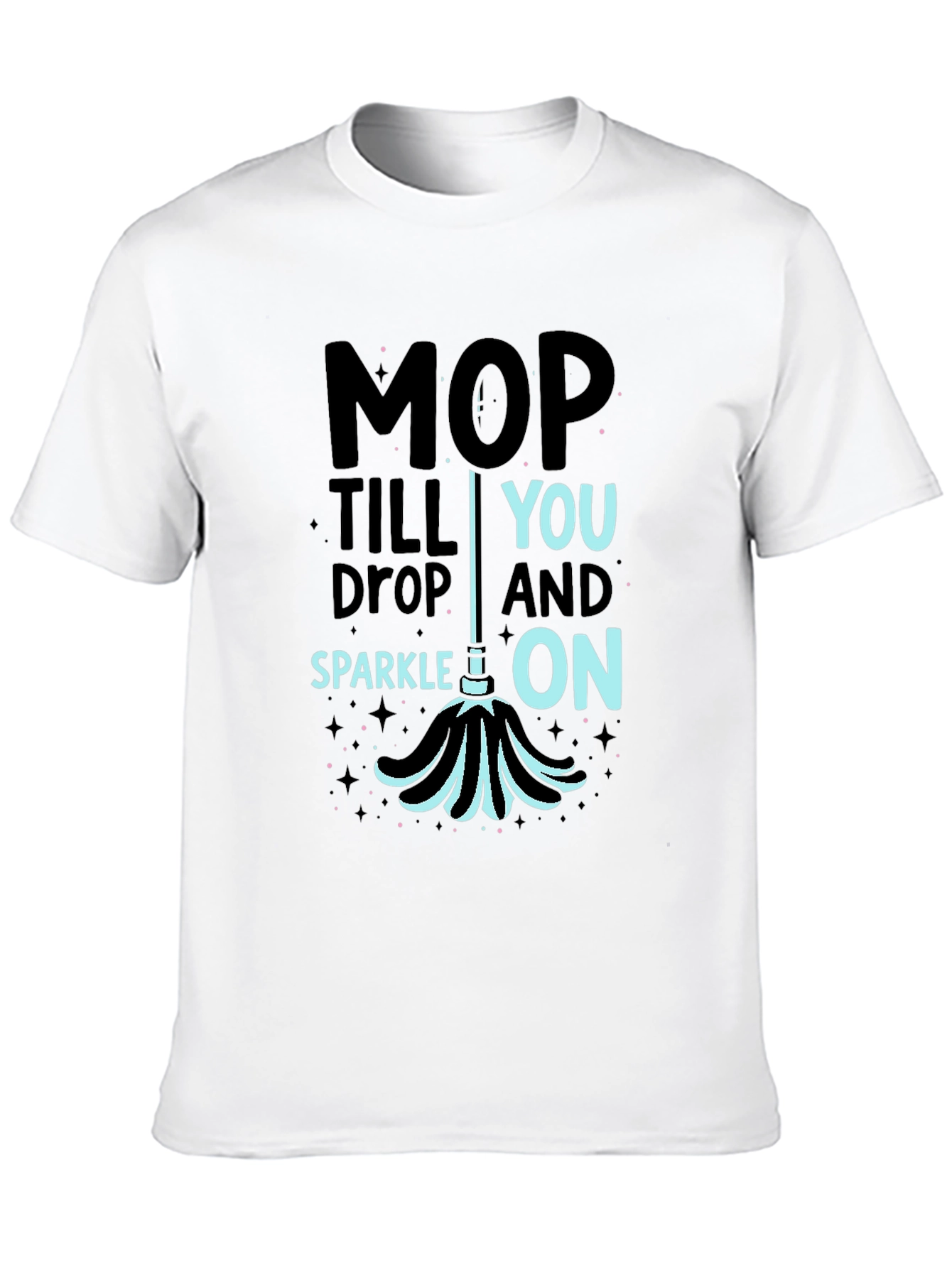 Black Mop Till You Drop Funny Cleaning T-Shirt view 10