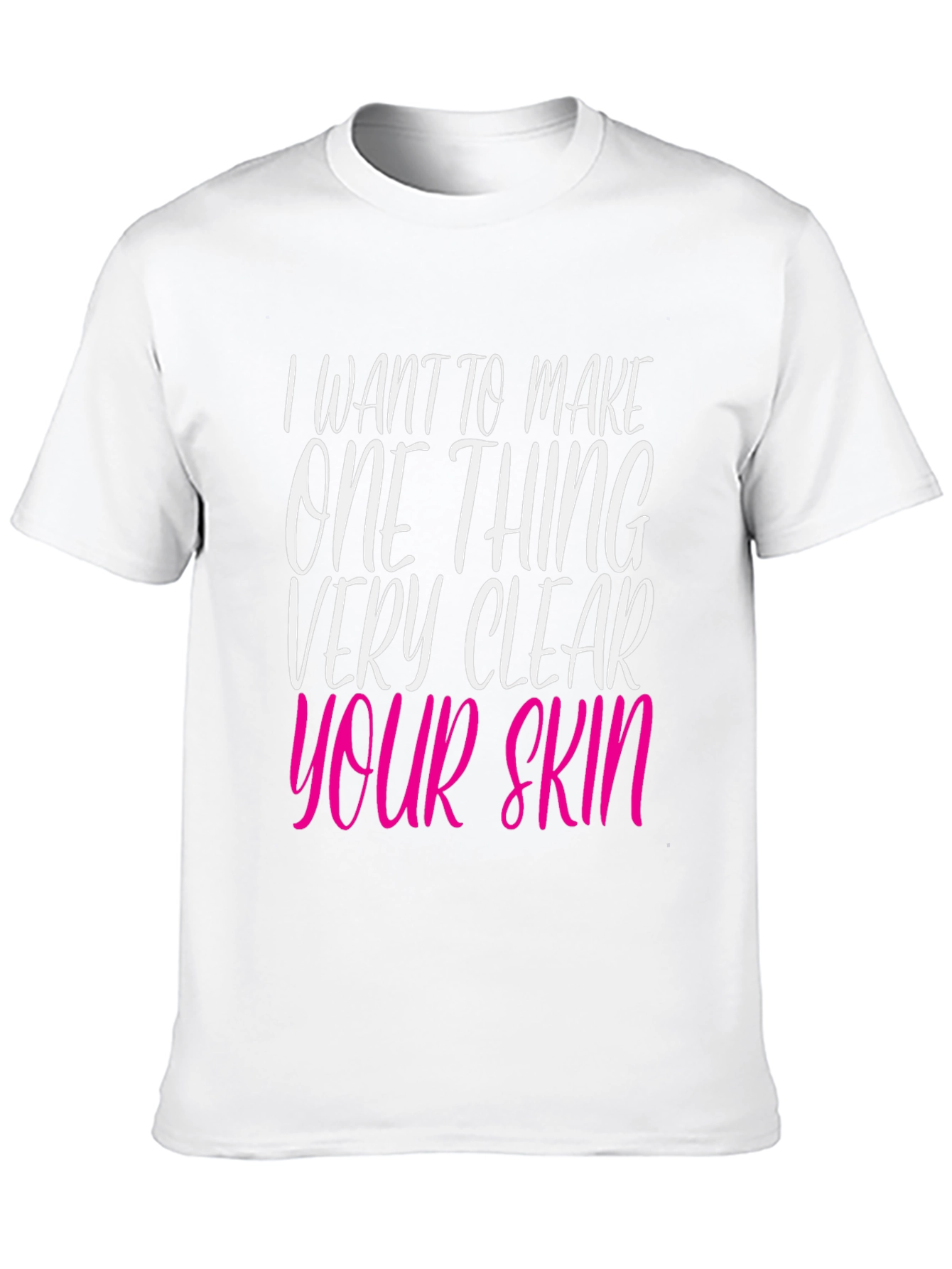 Black I Want to Make Your Skin Very Clear T-Shirt view 10