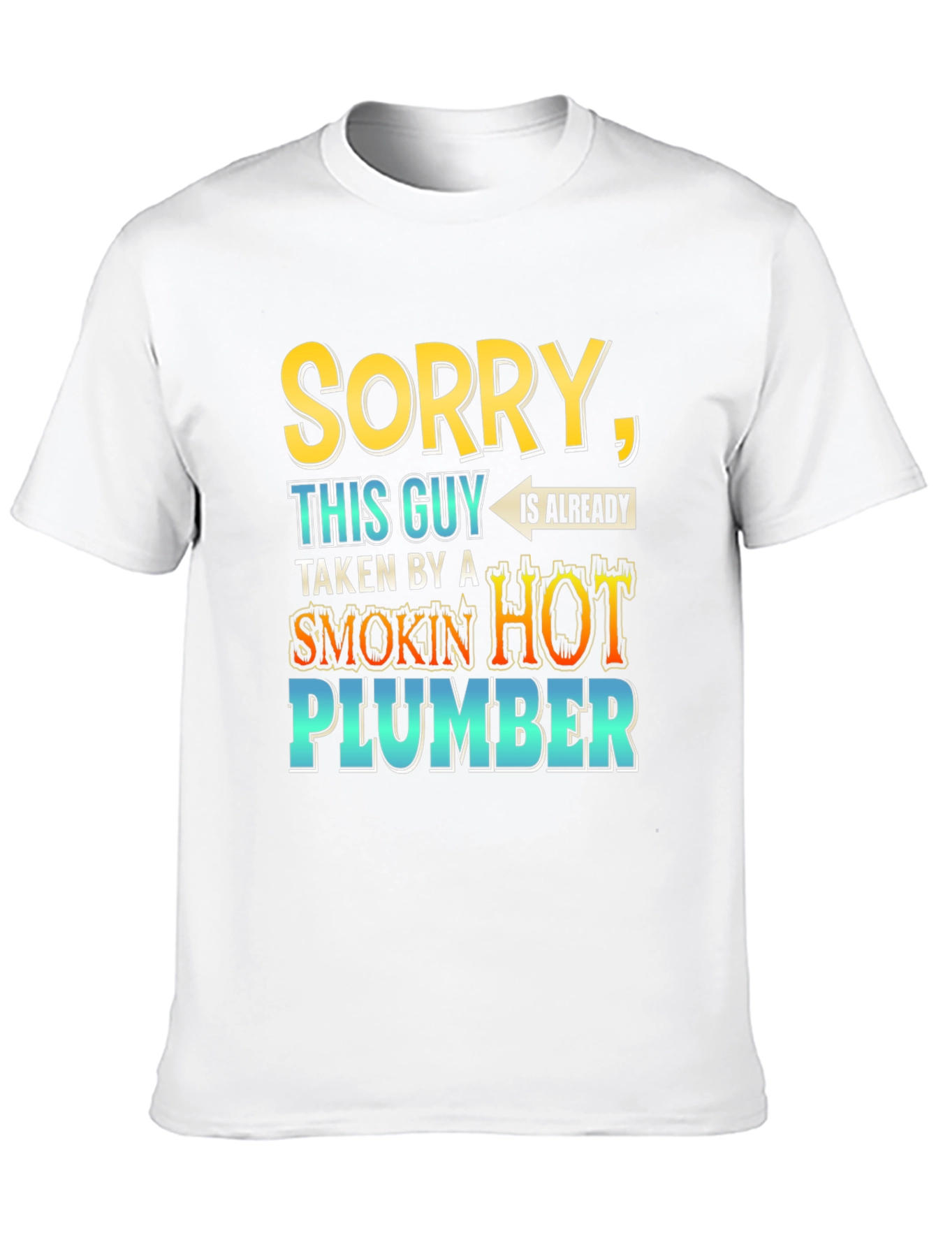 Black Sorry, Taken By a Smokin' Hot Plumber T-Shirt view 10