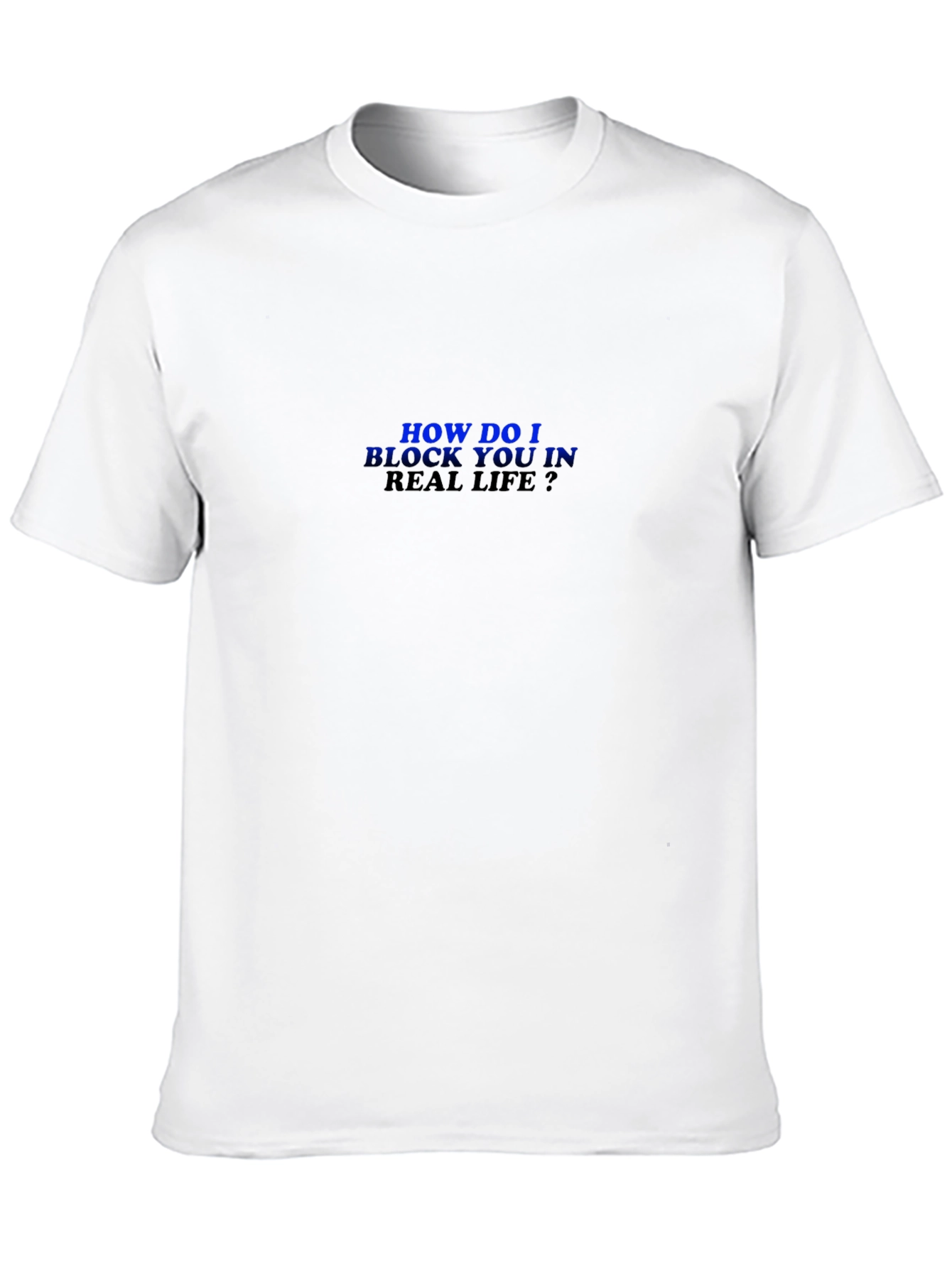 Black Humorous "How Do I Block You?" Black T-Shirt view 10