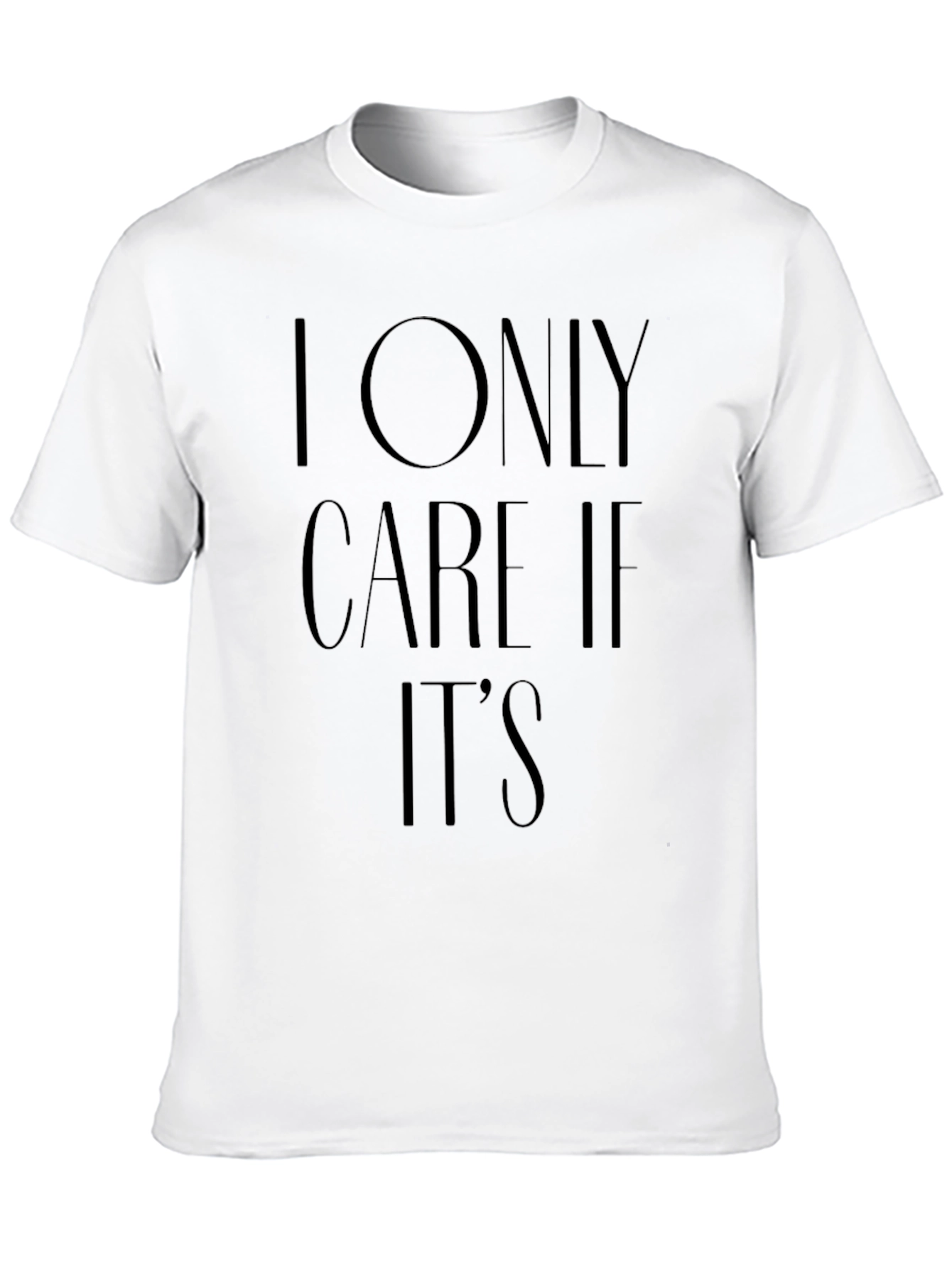 Black I Only Care If It's T-Shirt - Unisex view 10