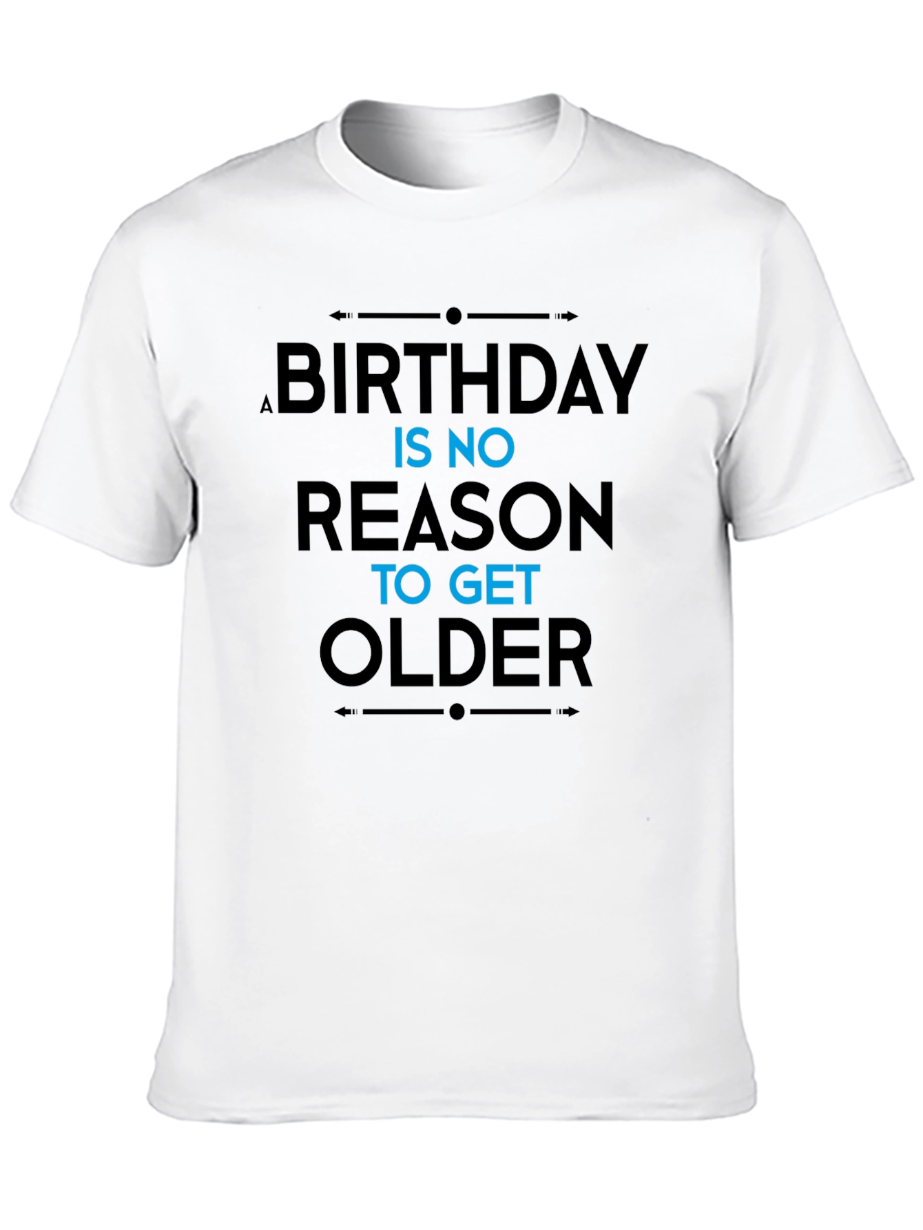 Black Funny Birthday Slogan T-Shirt - "No Reason To Get Older" view 10