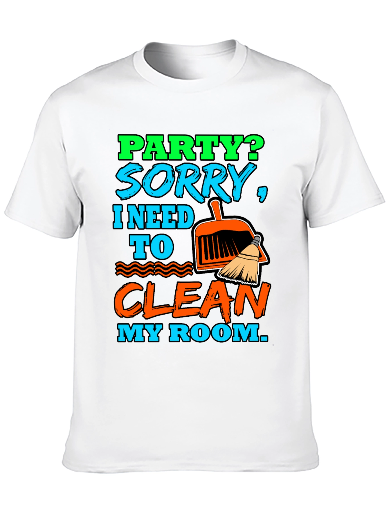 Party? Clean My Room T-Shirt - Funny Sarcastic Tee - 10