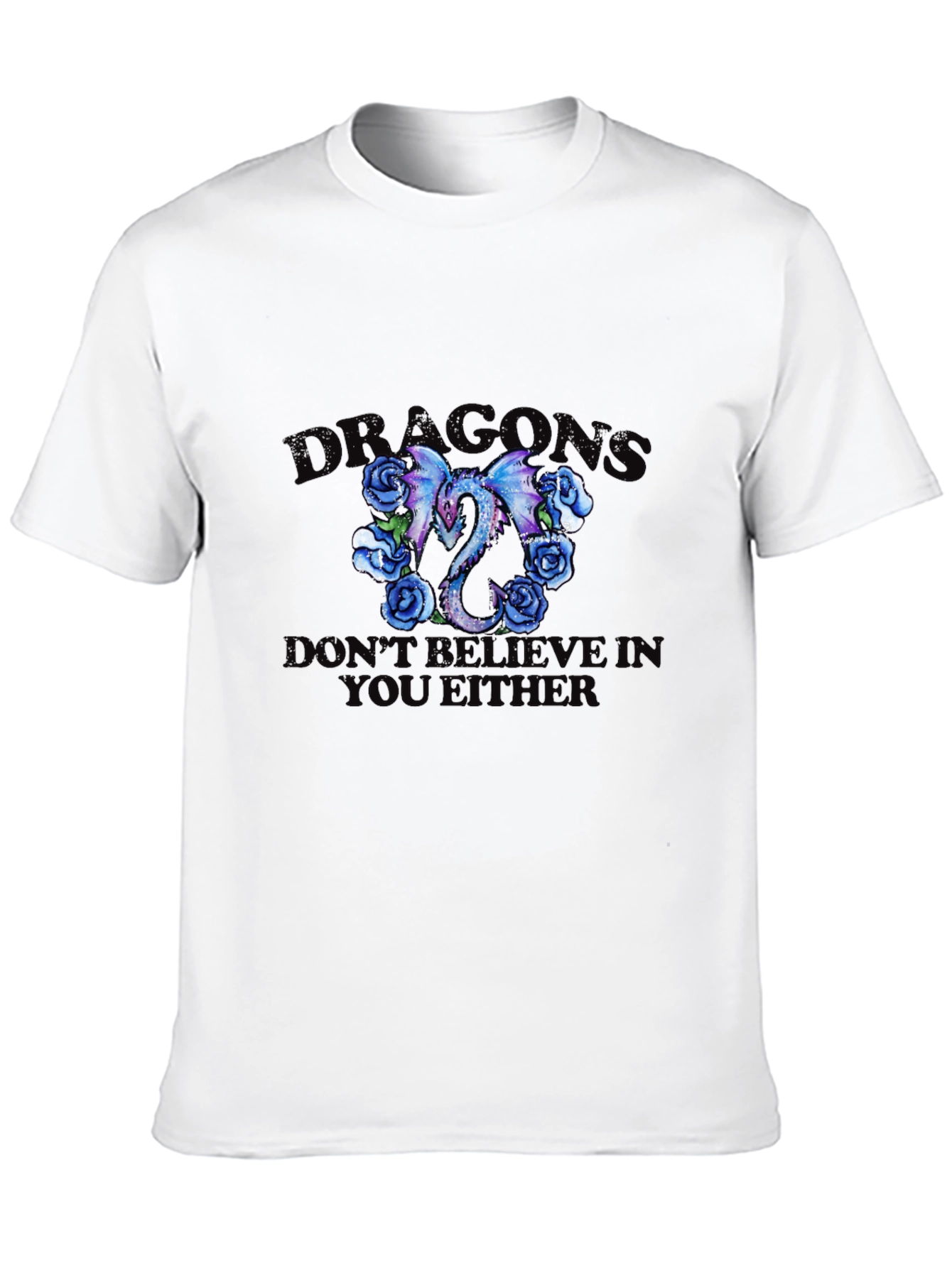 Dragons Roses Graphic Tee - 'Don't Believe You Either' Black T-Shirt - 10