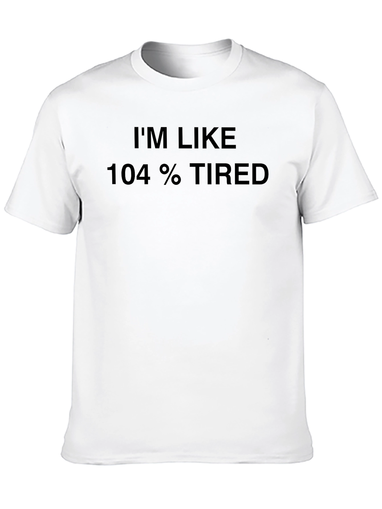 Black I'm Like 104% Tired Black T-Shirt view 10