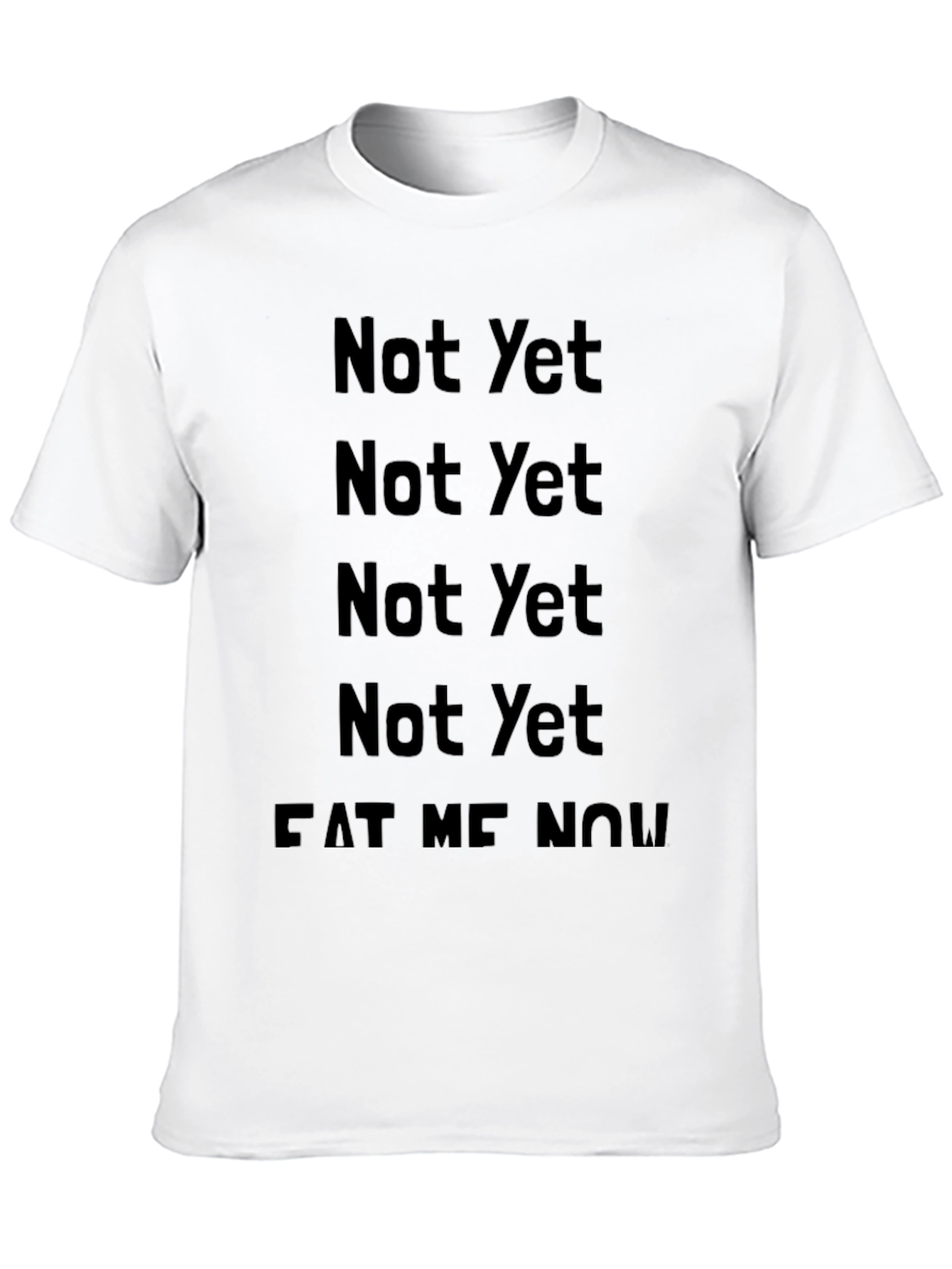 Black Not Yet Eat Me Now T-Shirt view 10