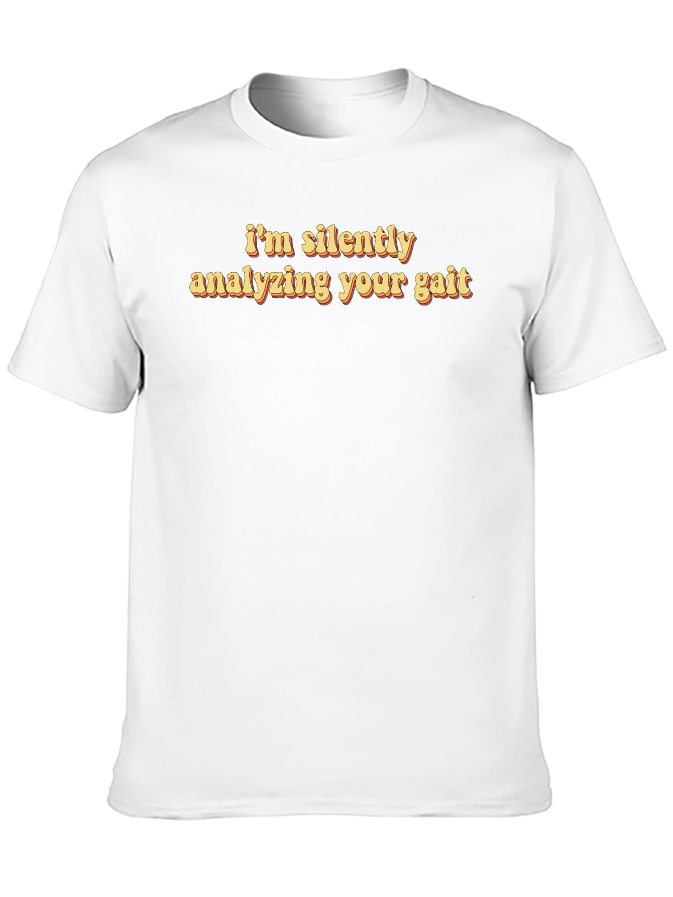 I'm Silently Analyzing Your Gait Funny T-Shirt - 10