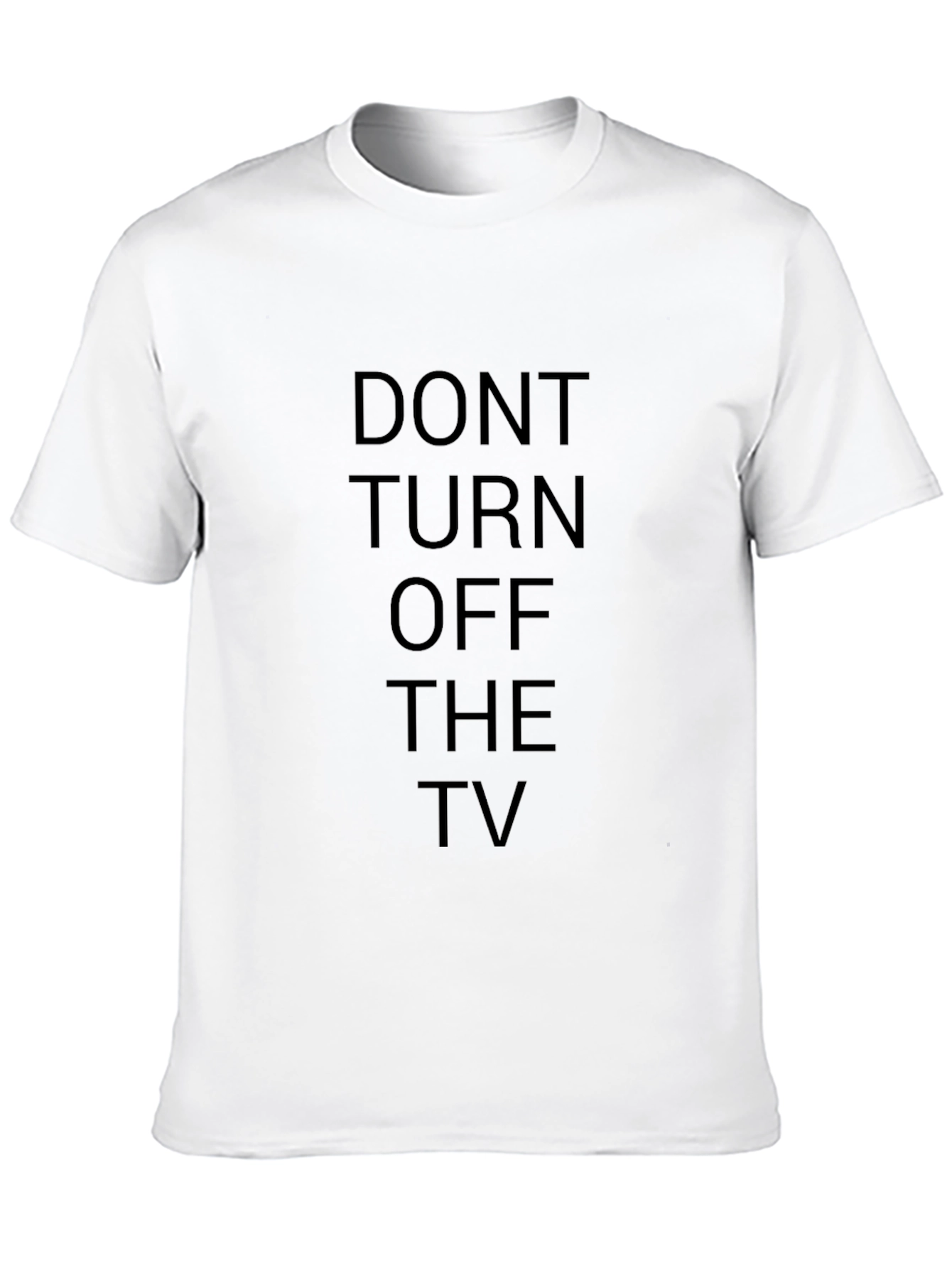 Don't Turn Off The TV - Funny T-Shirt - 10