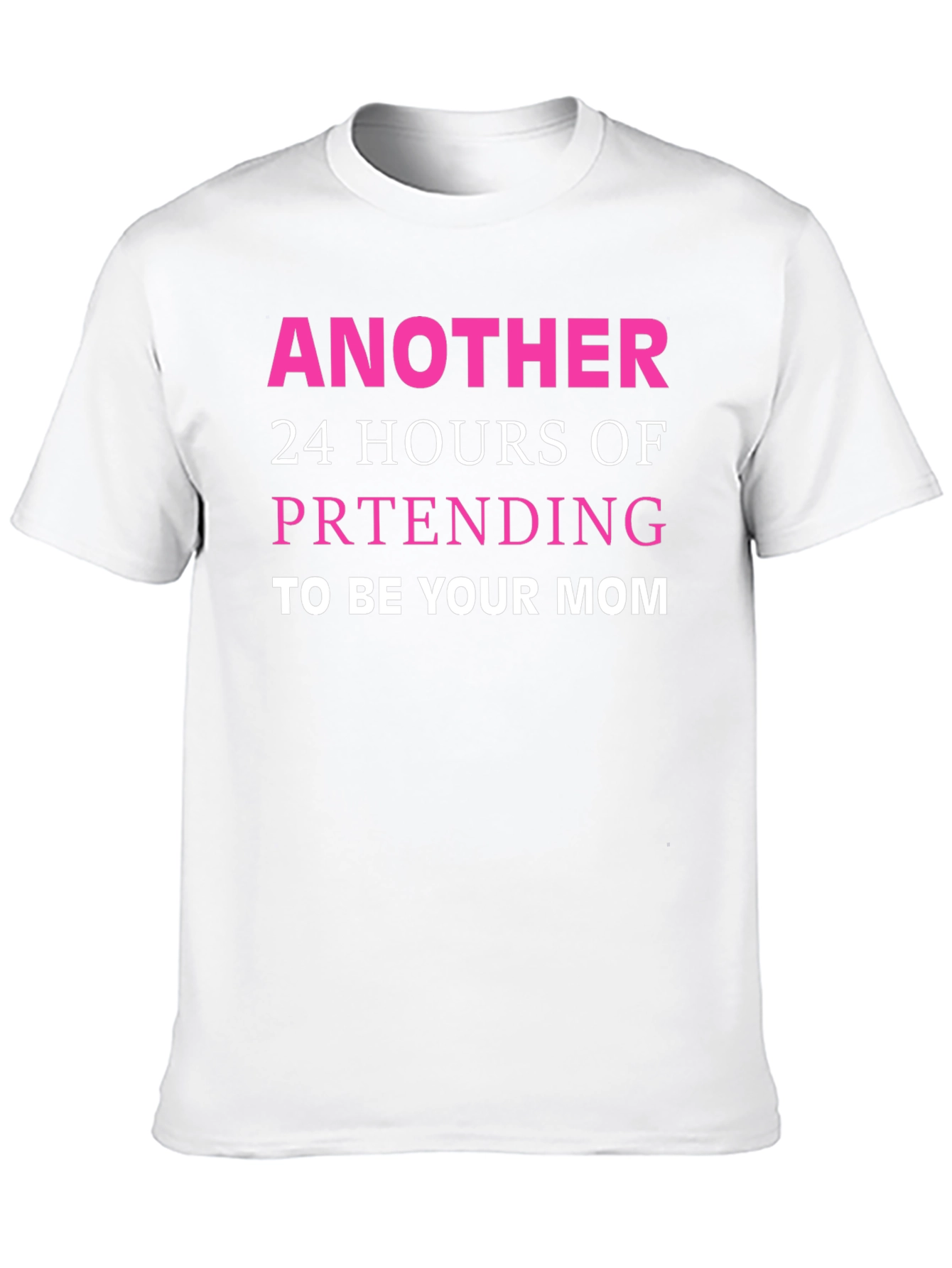 Black Funny Mom T-Shirt - Another 24 Hours Pretending view 10