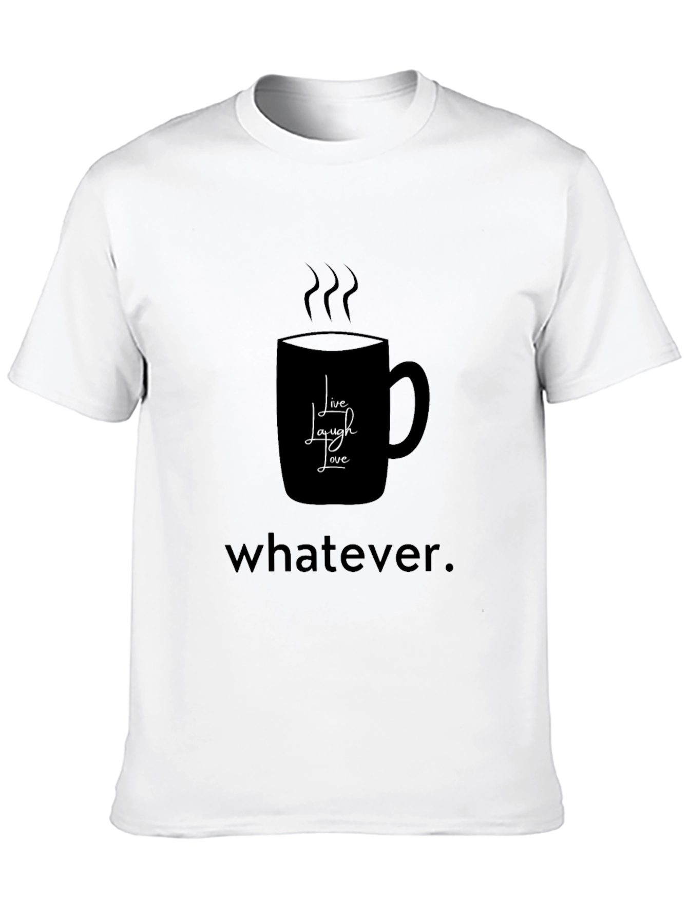 Black Humorous Coffee Lover's T-Shirt - Live, Laugh, Whatever view 10