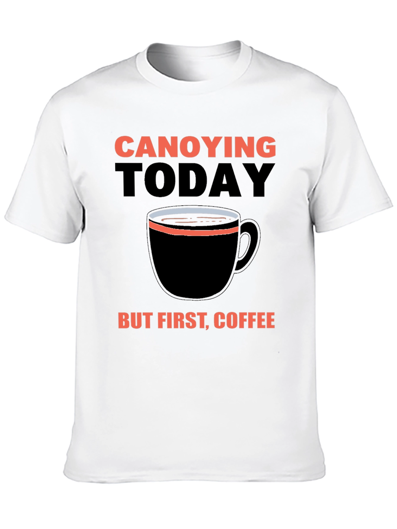 Black Canoying Today But First, Coffee Black T-Shirt view 10