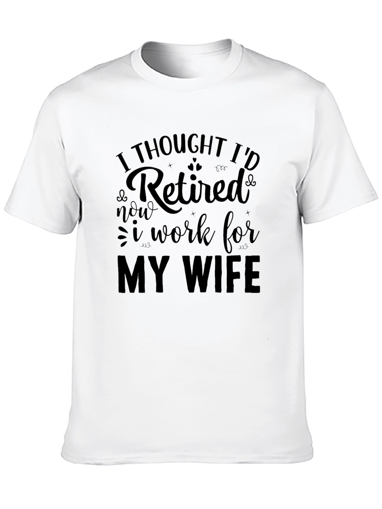 Black Retired? Funny Men's T-Shirt - I Work for My Wife view 10