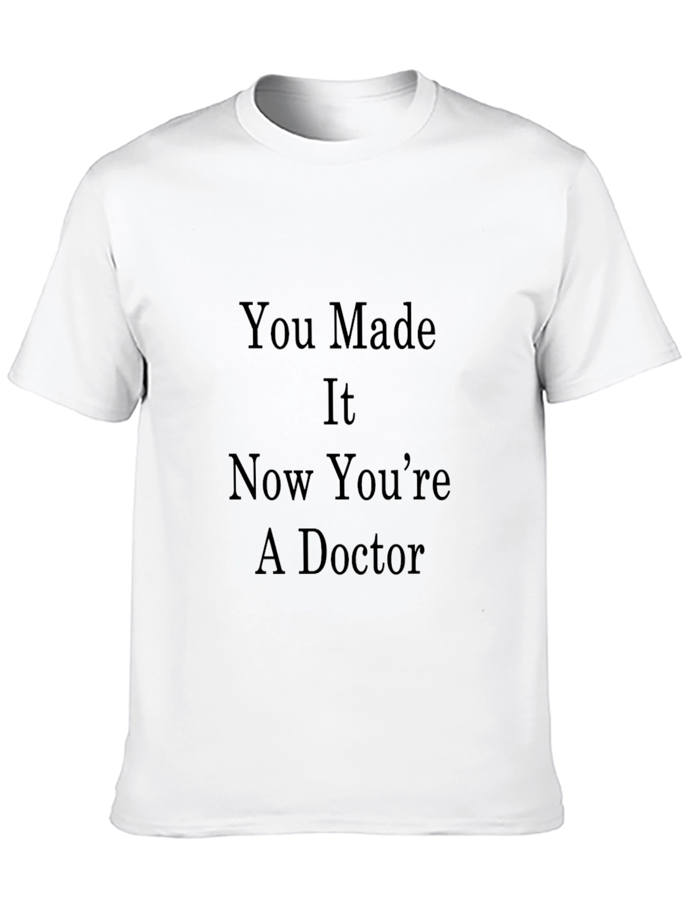 Congrats Doctor Graduation Tee - You Made It! - 10