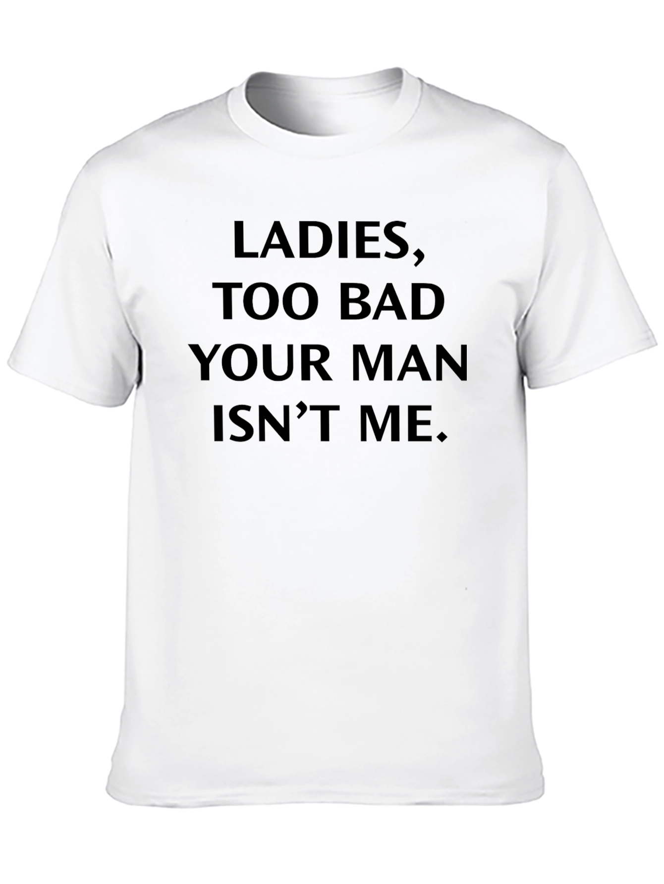 Black Men's "Ladies, Too Bad Your Man Isn't Me" Black T-Shirt view 10