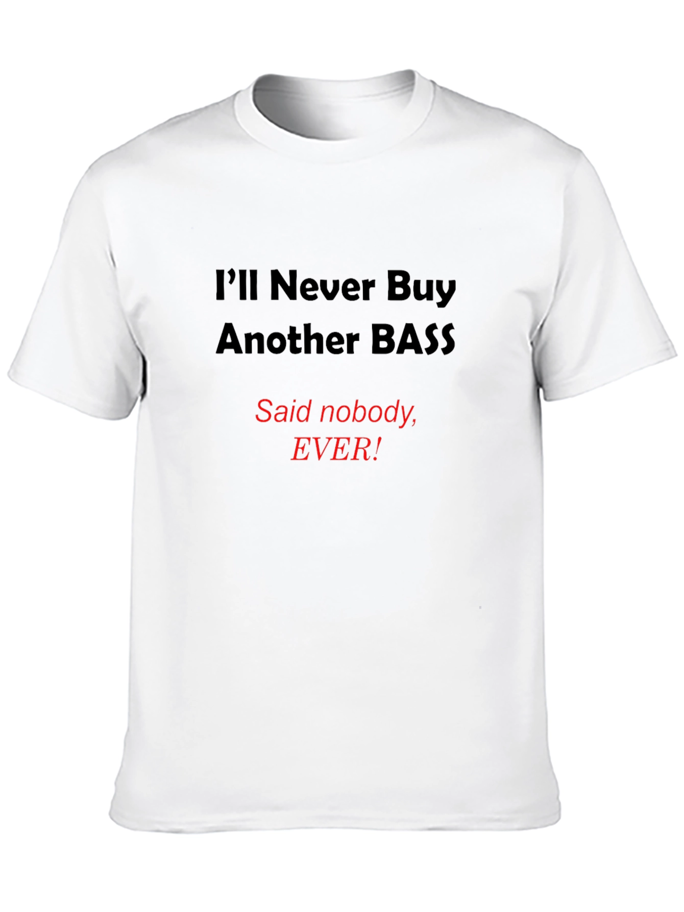 Black Funny Bass T-Shirt - I'll Never Buy Another Bass view 10