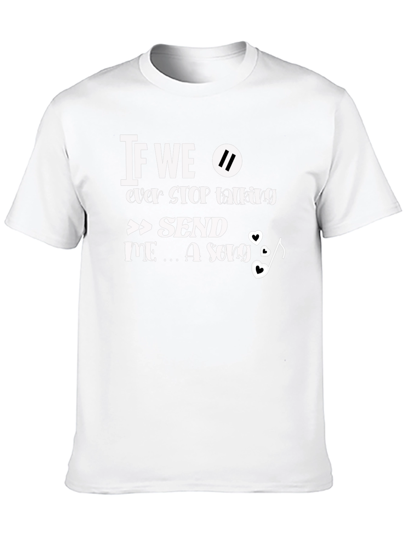 If We Ever Stop Talking Send Me A Song T-Shirt - 10