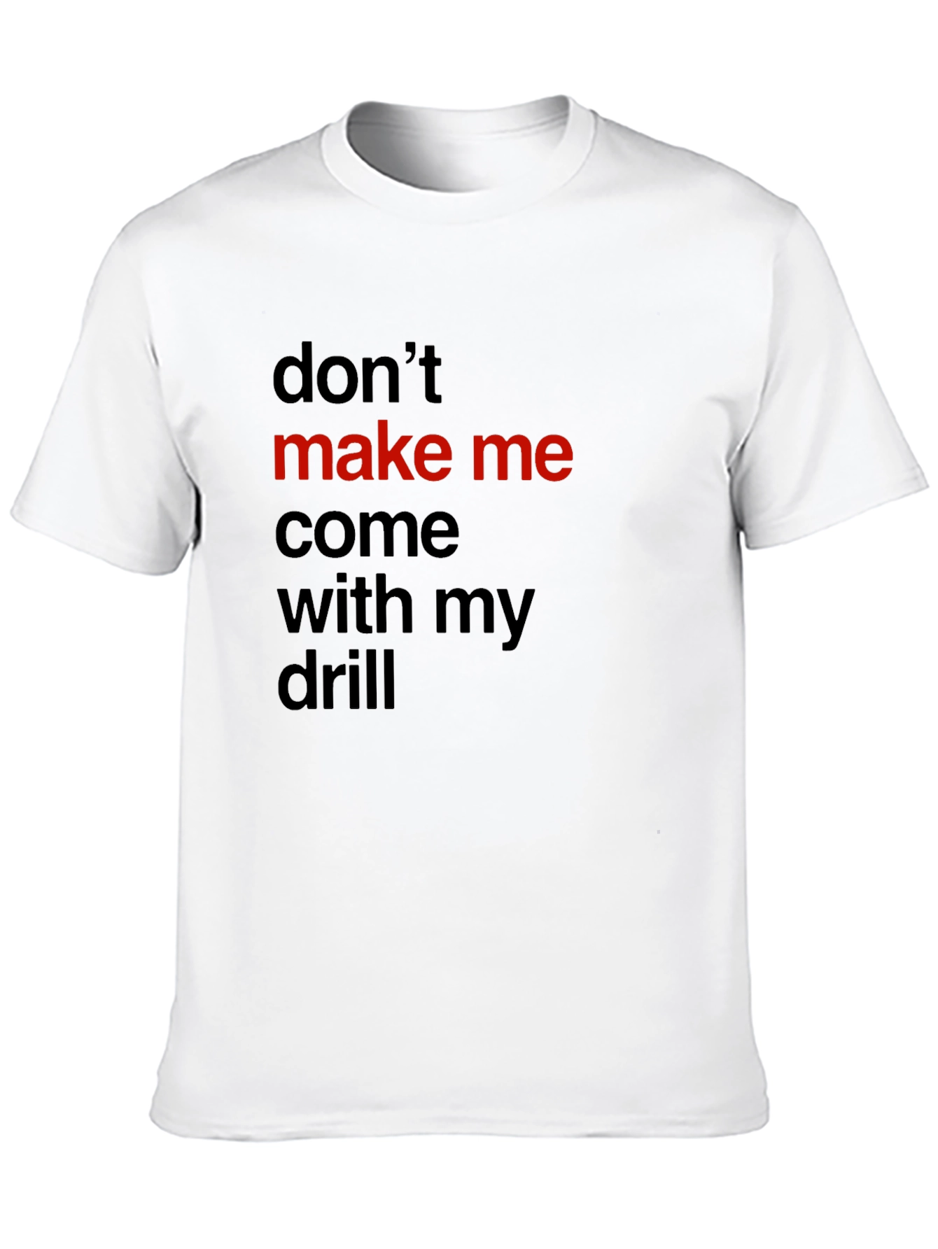 Black Don't Make Me Come With My Drill Black T-Shirt view 10
