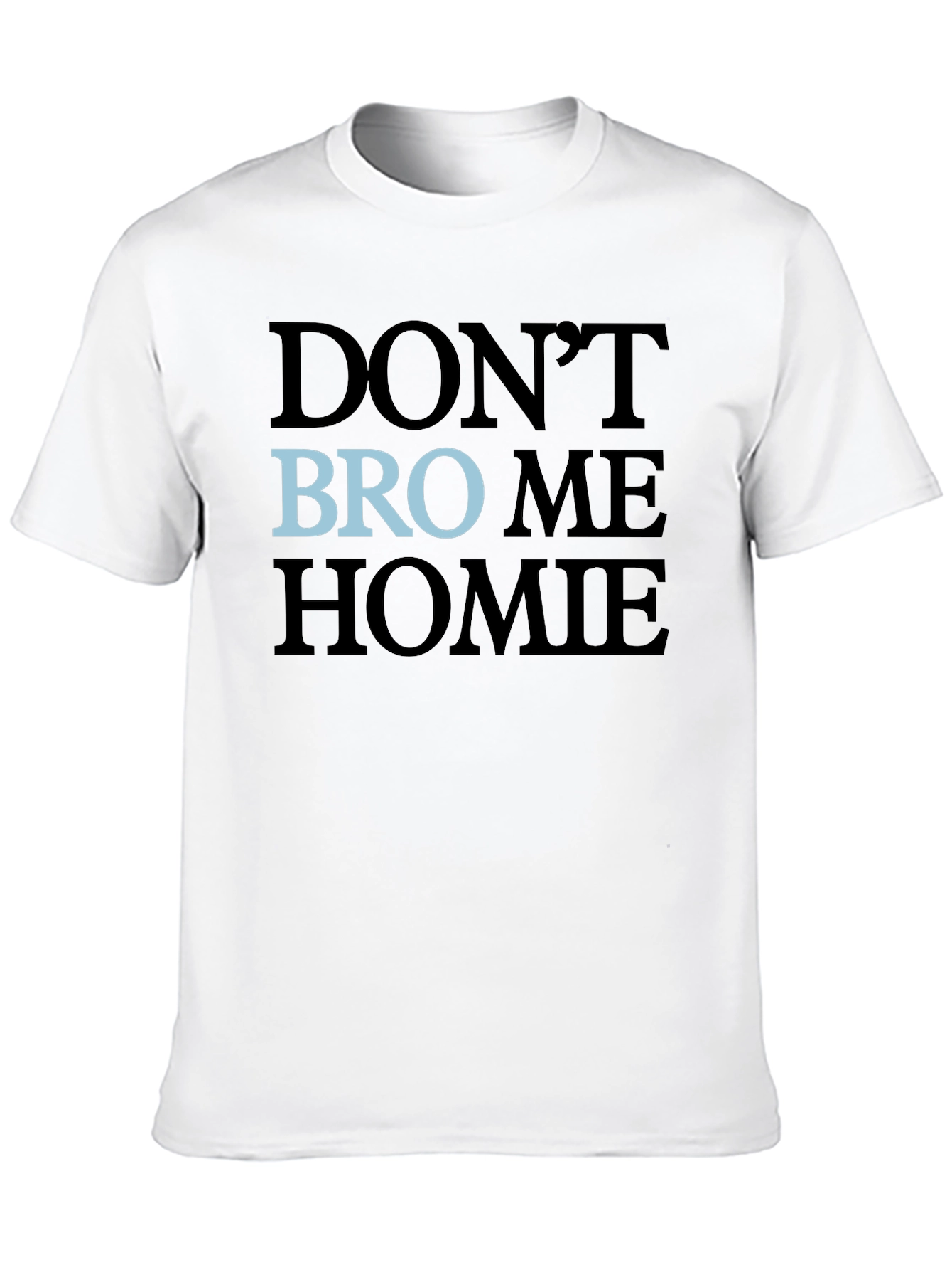 Black Don't Bro Me Homie T-Shirt view 10
