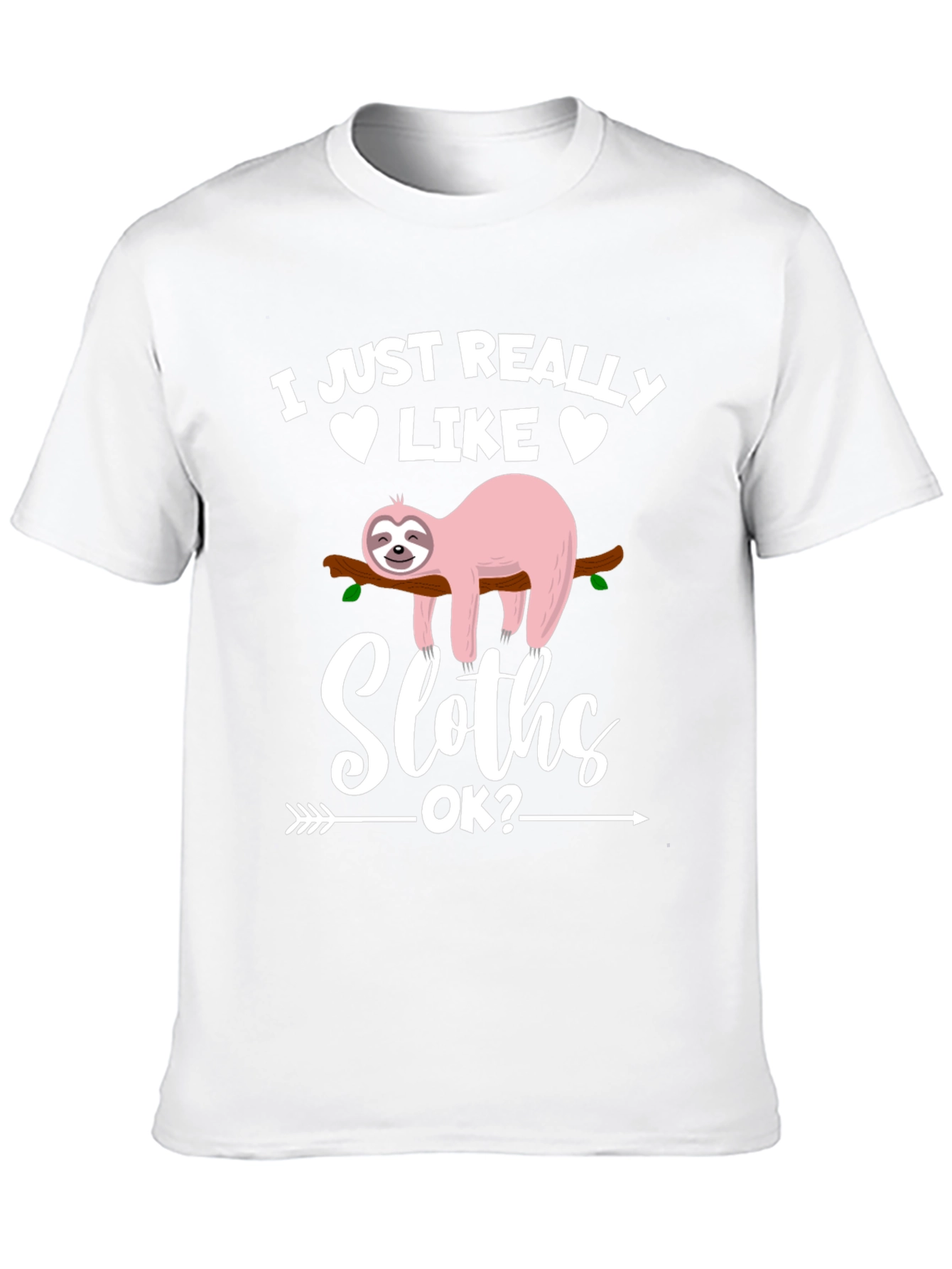 Funny Sloth Graphic T-Shirt - I Just Really Like Sloths OK? - 10