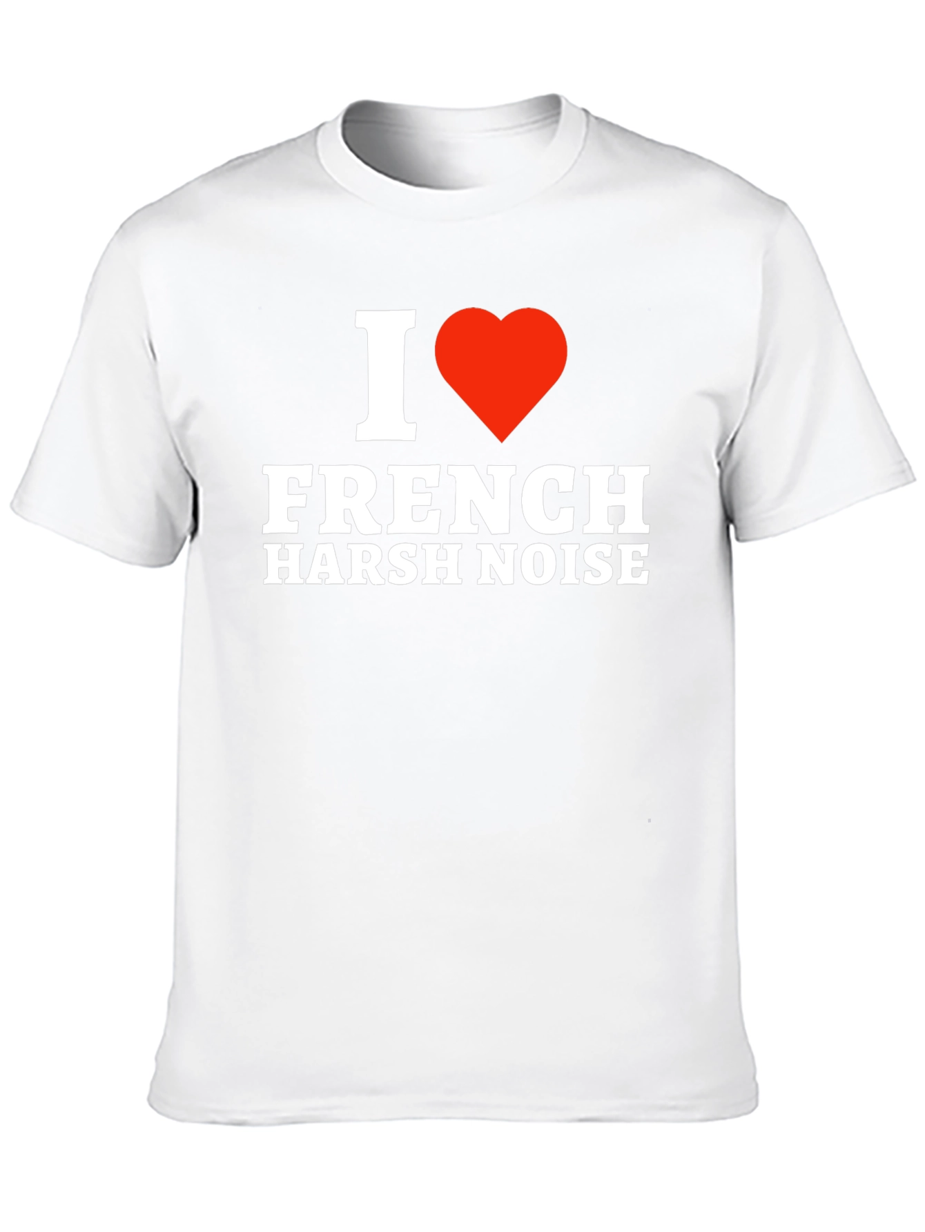 Black I Love French Harsh Noise T-Shirt - Music Fan Tee view 10