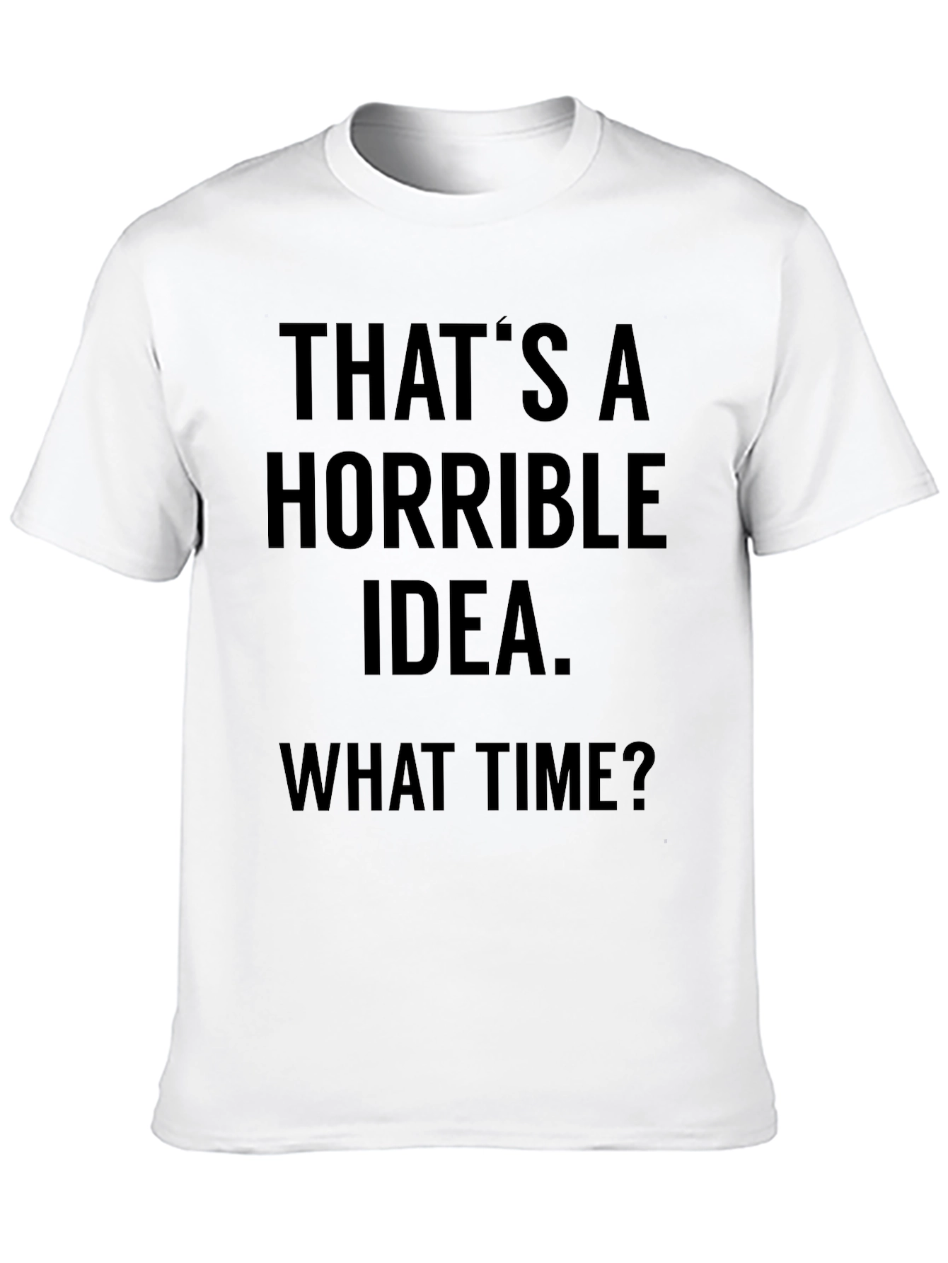 Black Horrible Idea T-Shirt - Funny Sarcastic Tee view 10