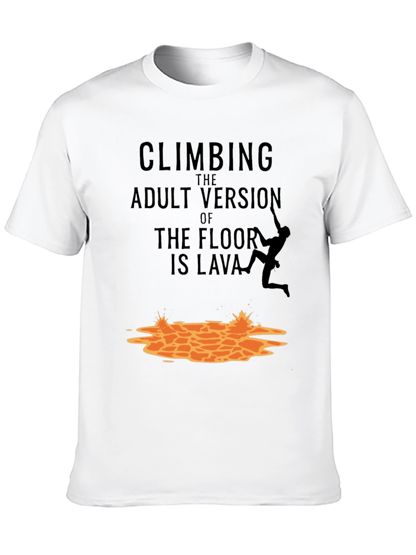 Black Climbing The Adult Version Of Floor Is Lava T-Shirt view 10