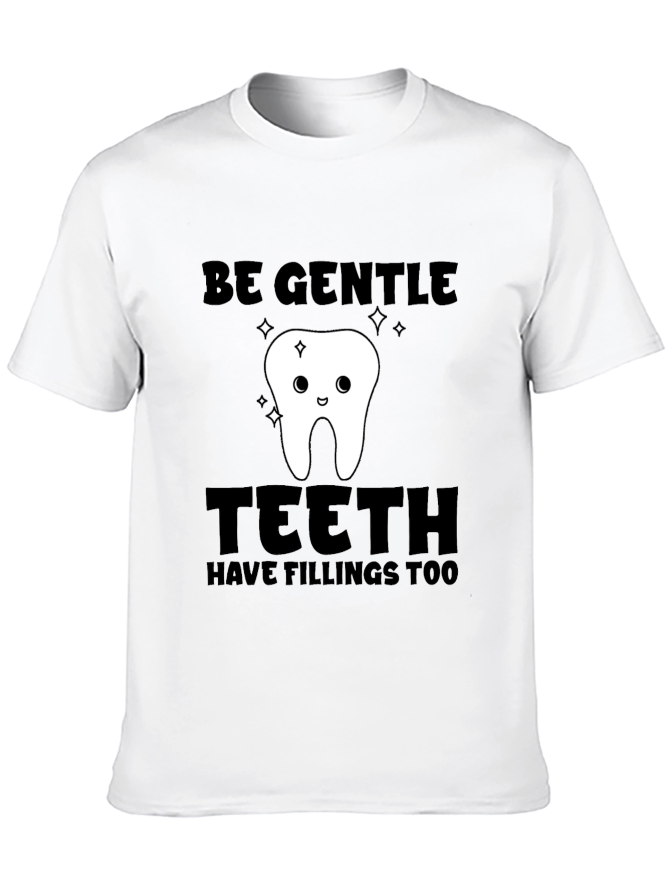 Black Be Gentle Teeth Have Fillings Too T-Shirt view 10