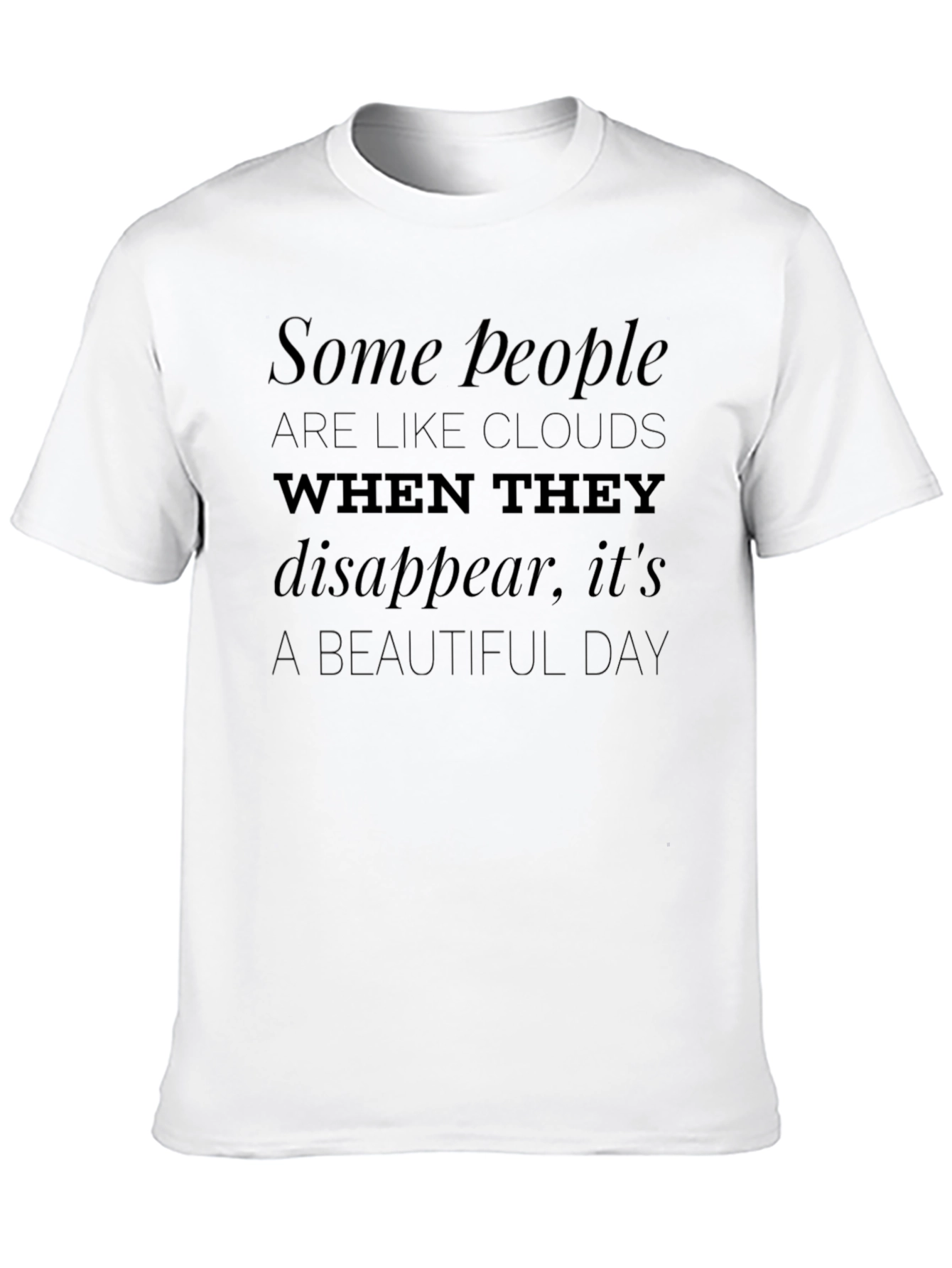 Black Some People Like Clouds Black T-Shirt Funny Sarcastic Novelty Tee view 10