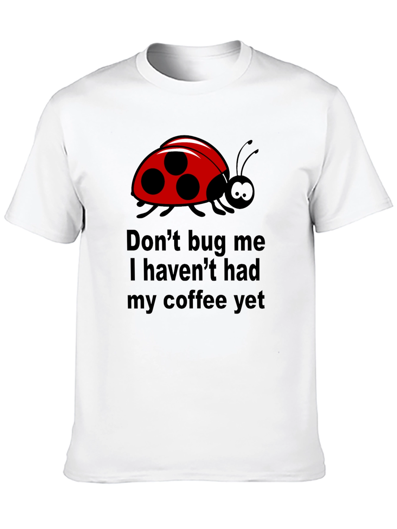 Black Don't Bug Me Coffee T-Shirt - Funny Ladybug Tee view 10