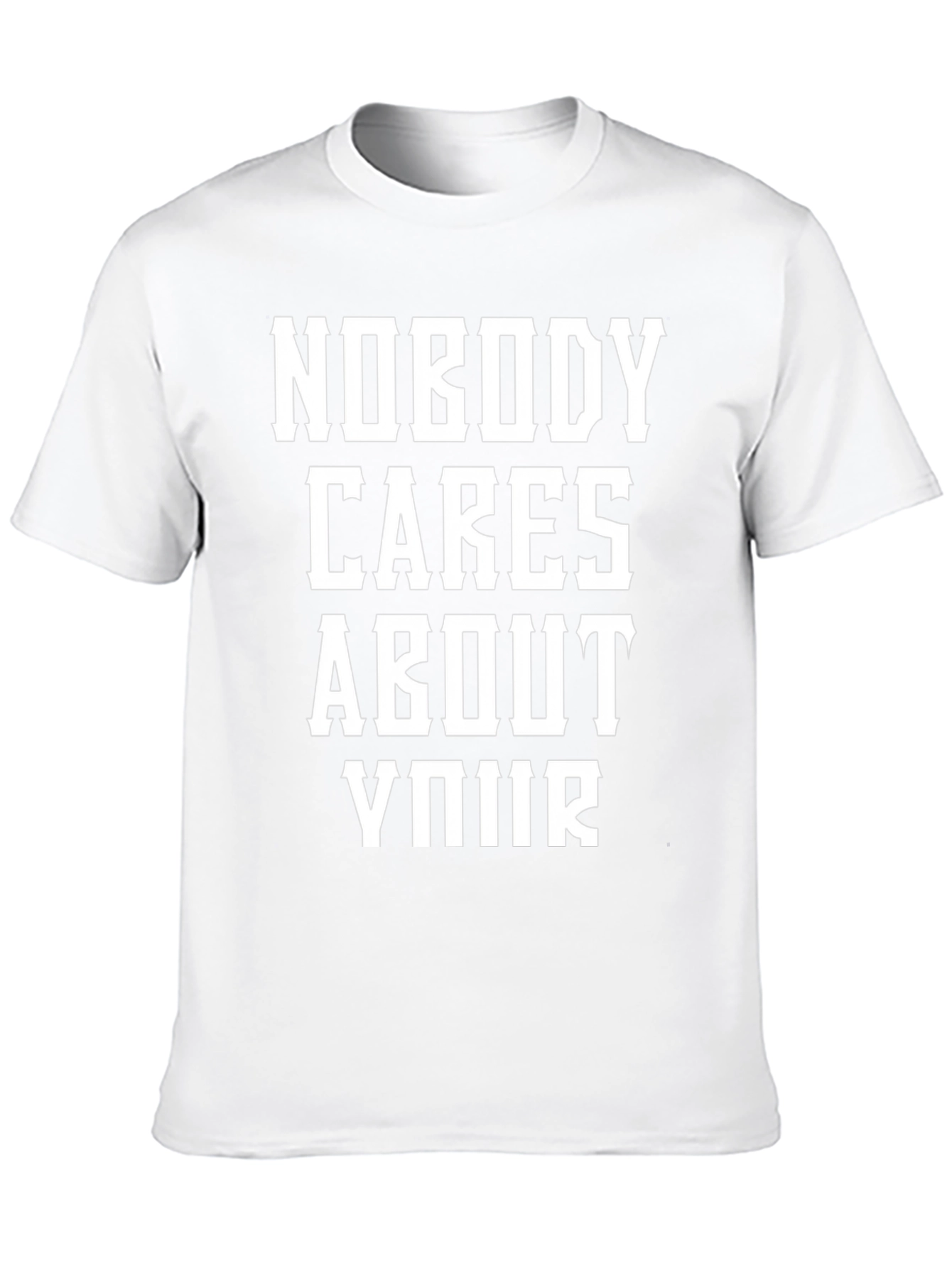 Black Nobody Cares About Your T-Shirt view 10
