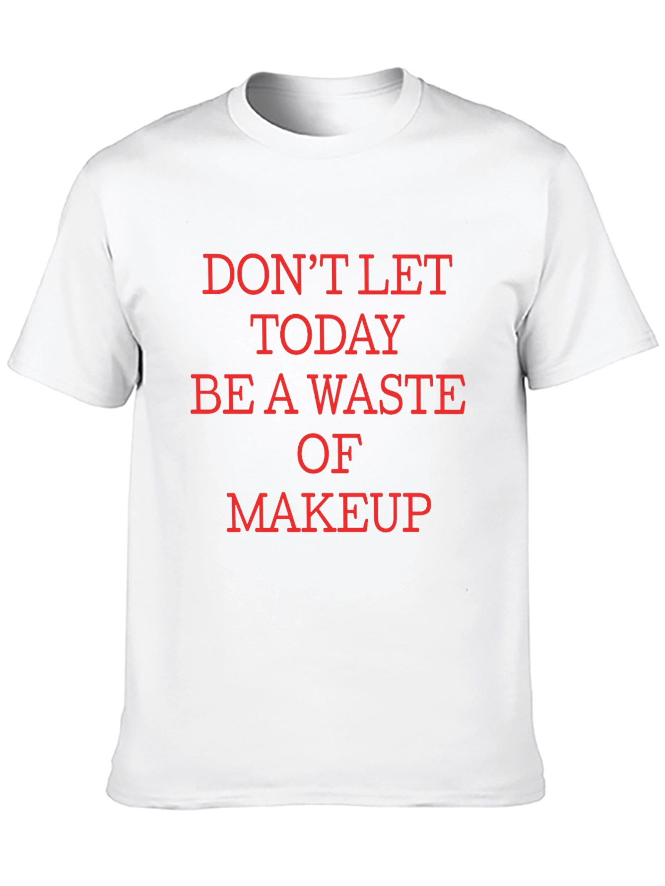 Black Humorous Makeup T-Shirt - Don't Waste Today! view 10
