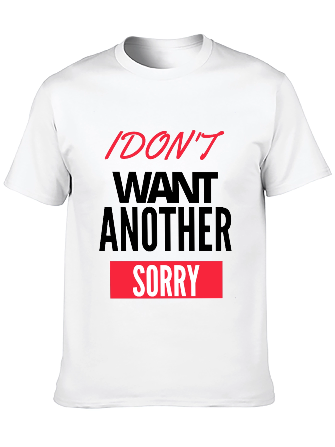 Black I Don't Want Another Sorry Graphic Tee view 10